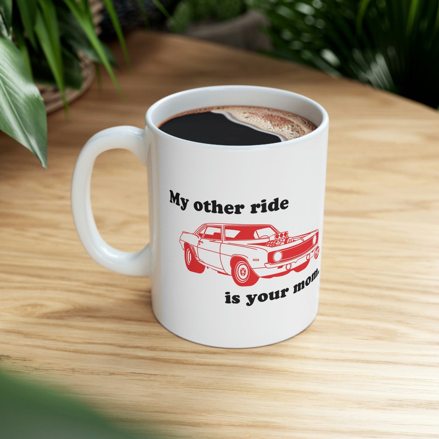 MY OTHER RIDE IS YOUR MOM COFFEE MUG