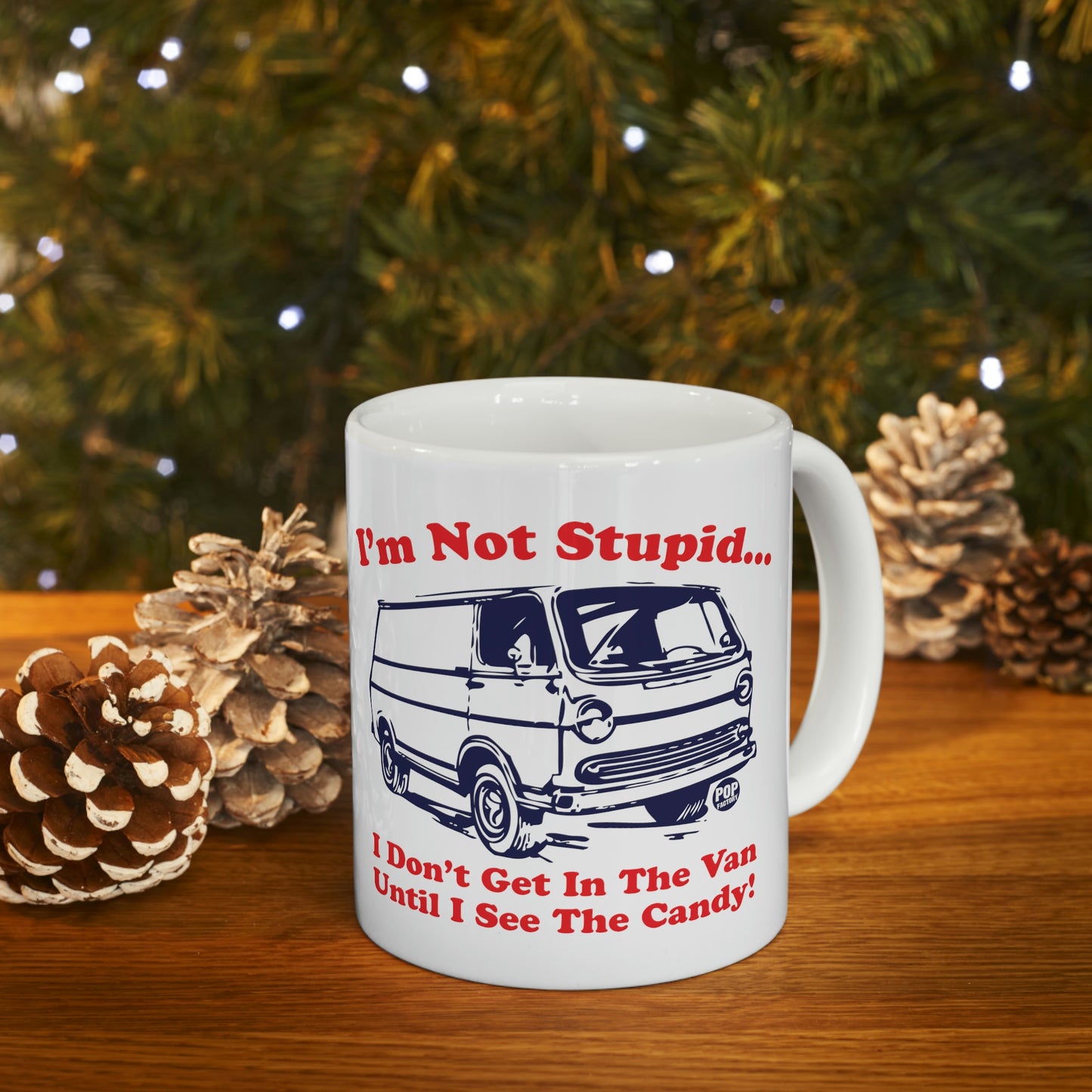 I'M NOT STUPID..I DON'T GET IN THE VAN UNTIL I SEE THE CANDY! COFFEE MUG