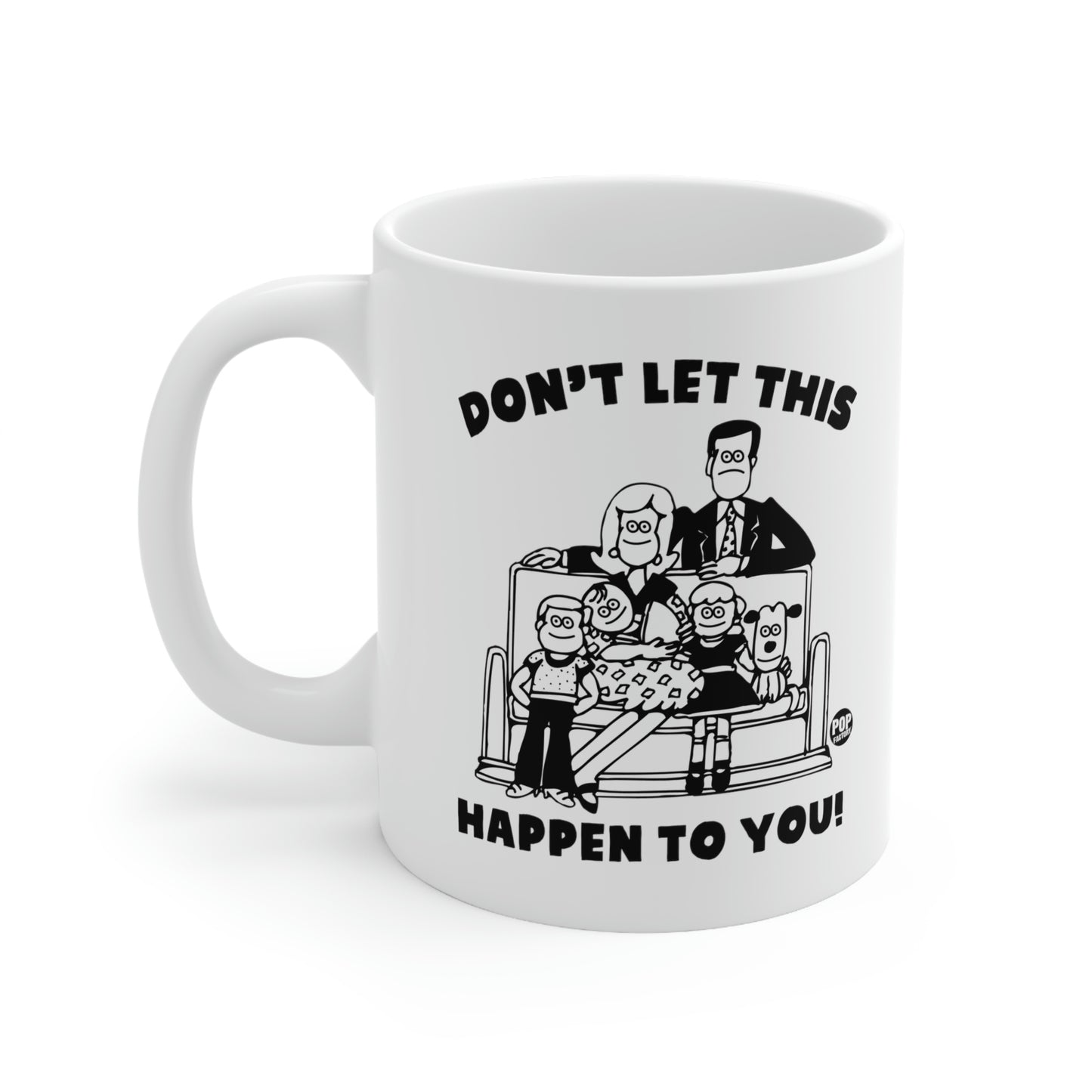 DON'T LET THIS HAPPEN TO YOUR FAMILY COFFEE MUG