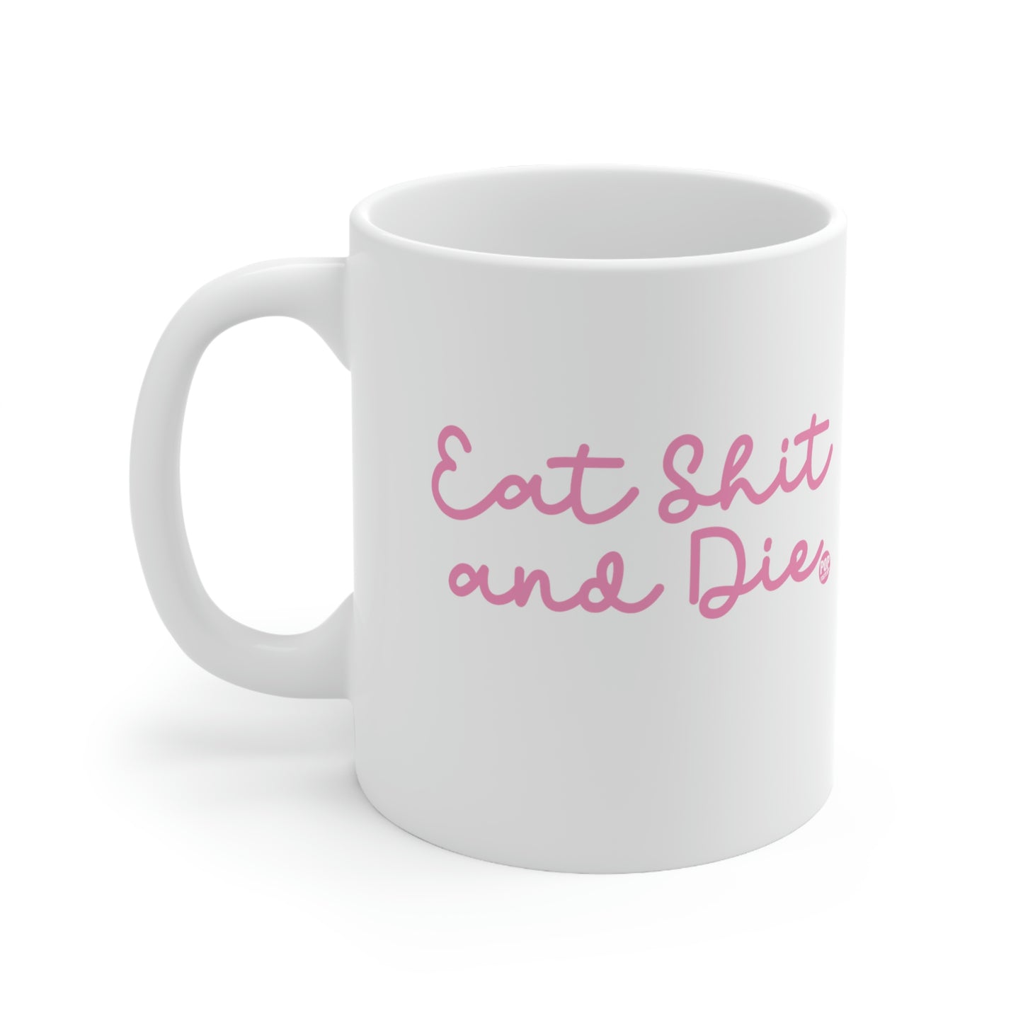 EAT SHIT AND DIES COFFEE MUG