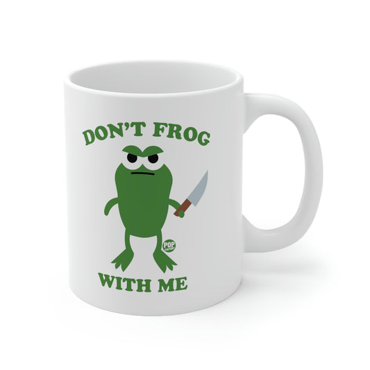 DON'T FROG WITH ME COFFEE MUG