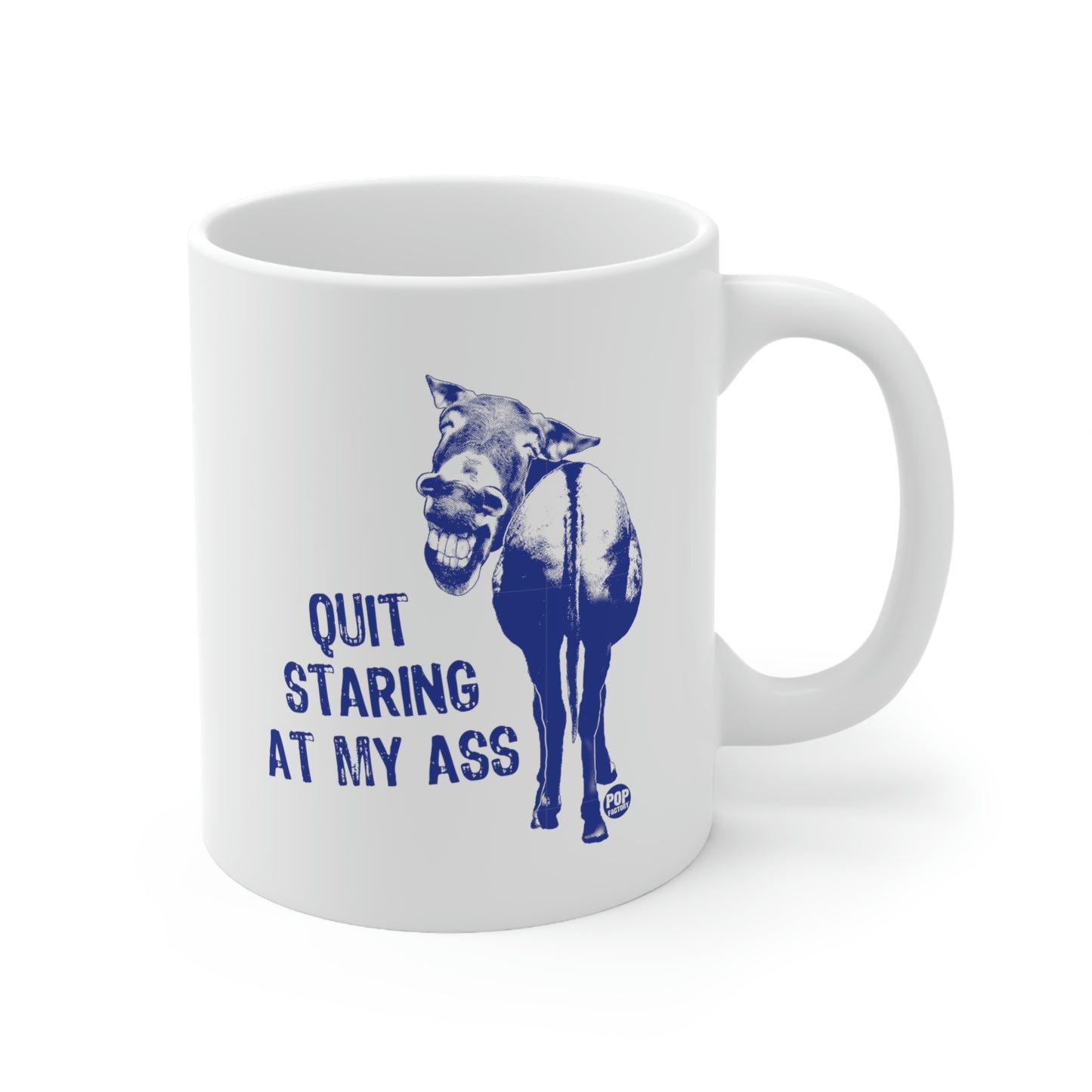 QUIT STARING AT MY ASS COFFEE MUG