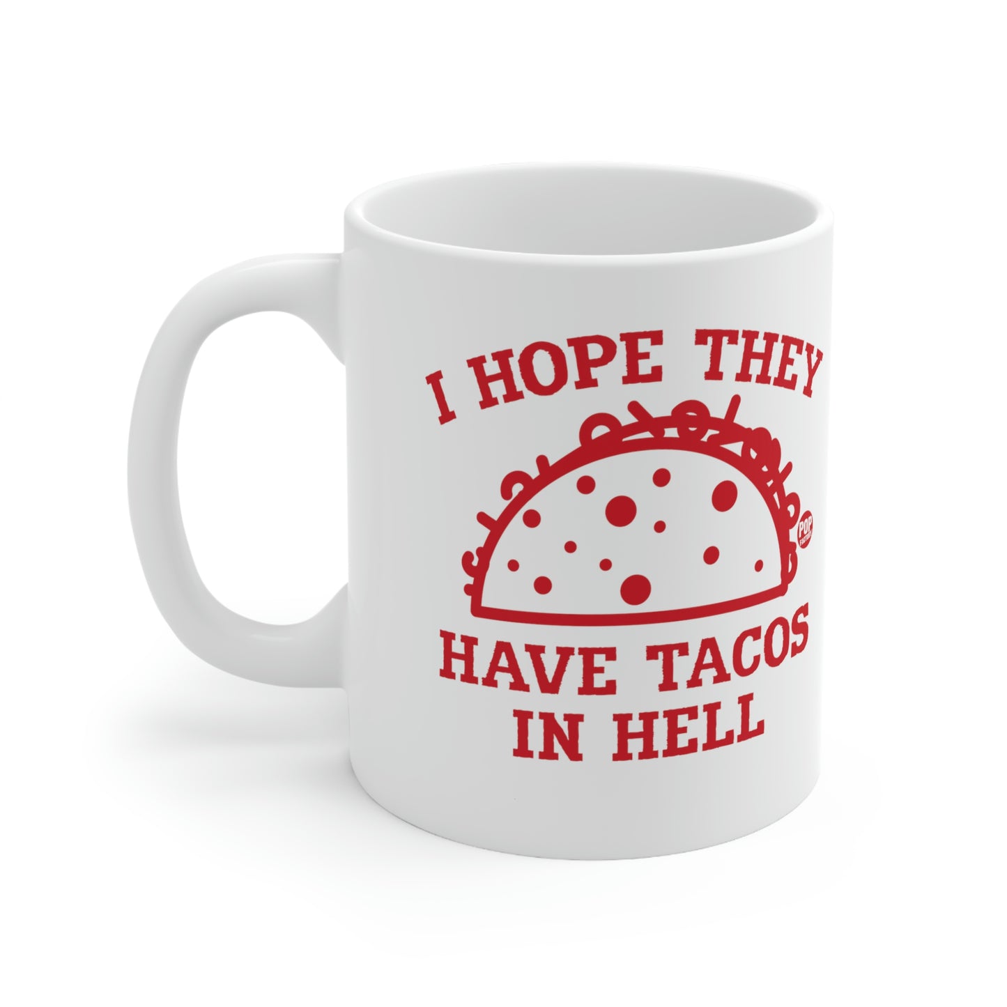 I HOPE THYE HAVE TACOS IN HELL COFFEE MUG