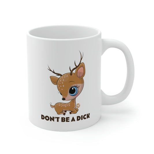 DON'T BE A DICK CUTE DEER COFFEE MUG