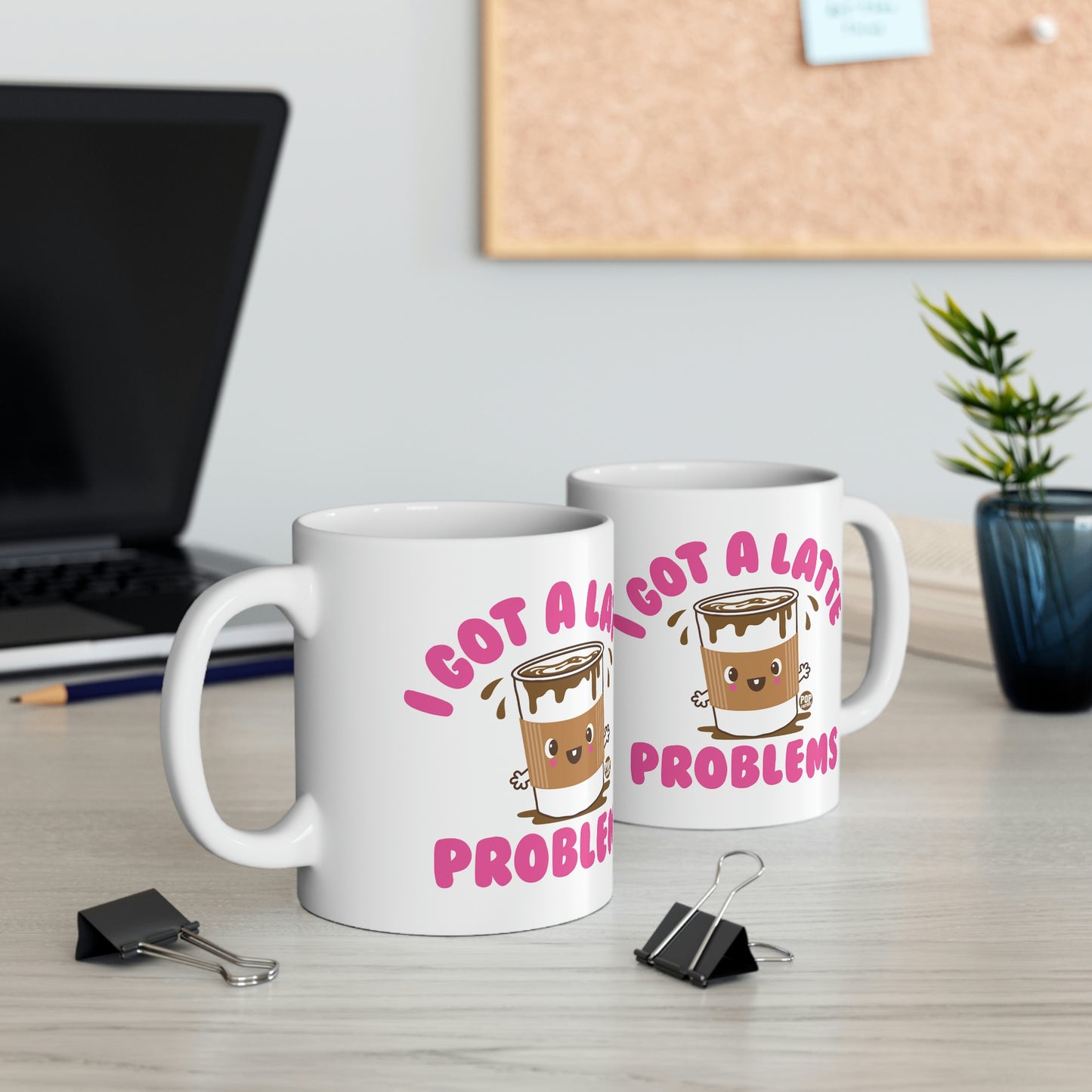 I GOT A LATTE PROBLEMS COFFEE MUG