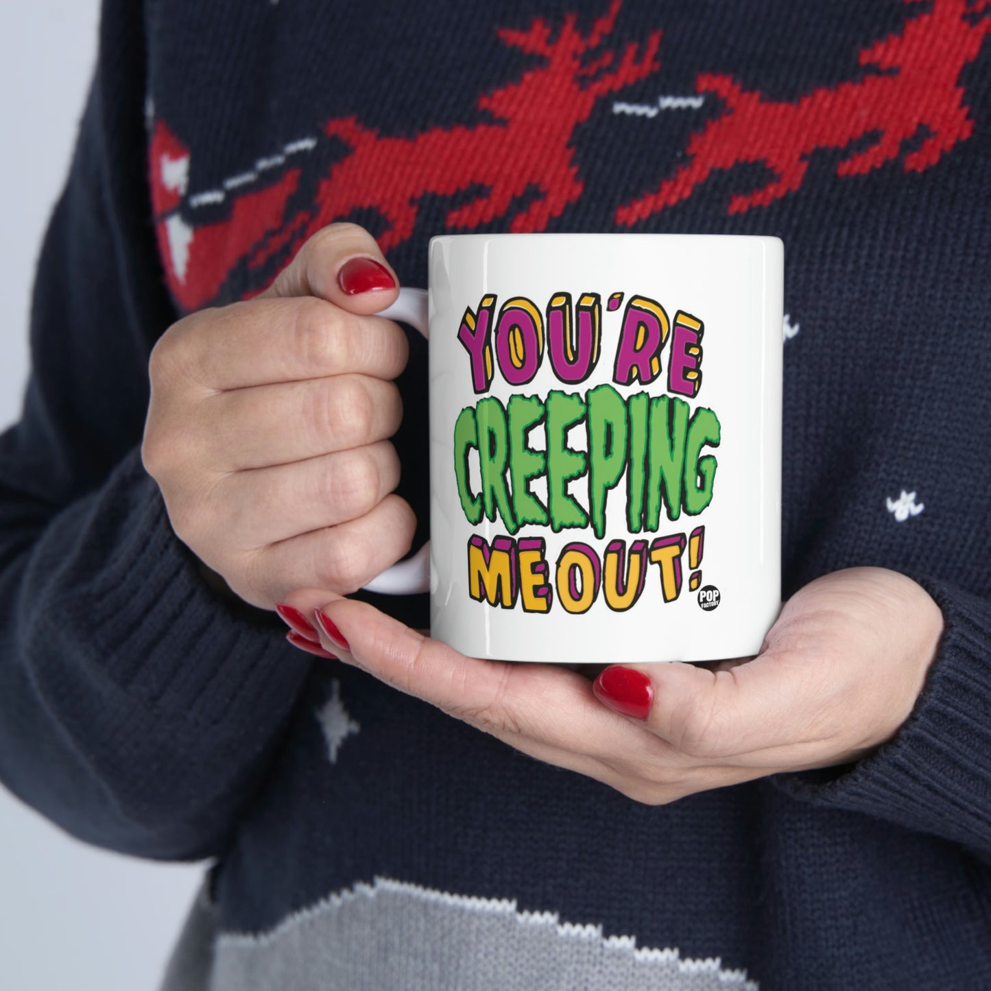 YOU'RE CREEPING ME OUT! COFFEE MUG