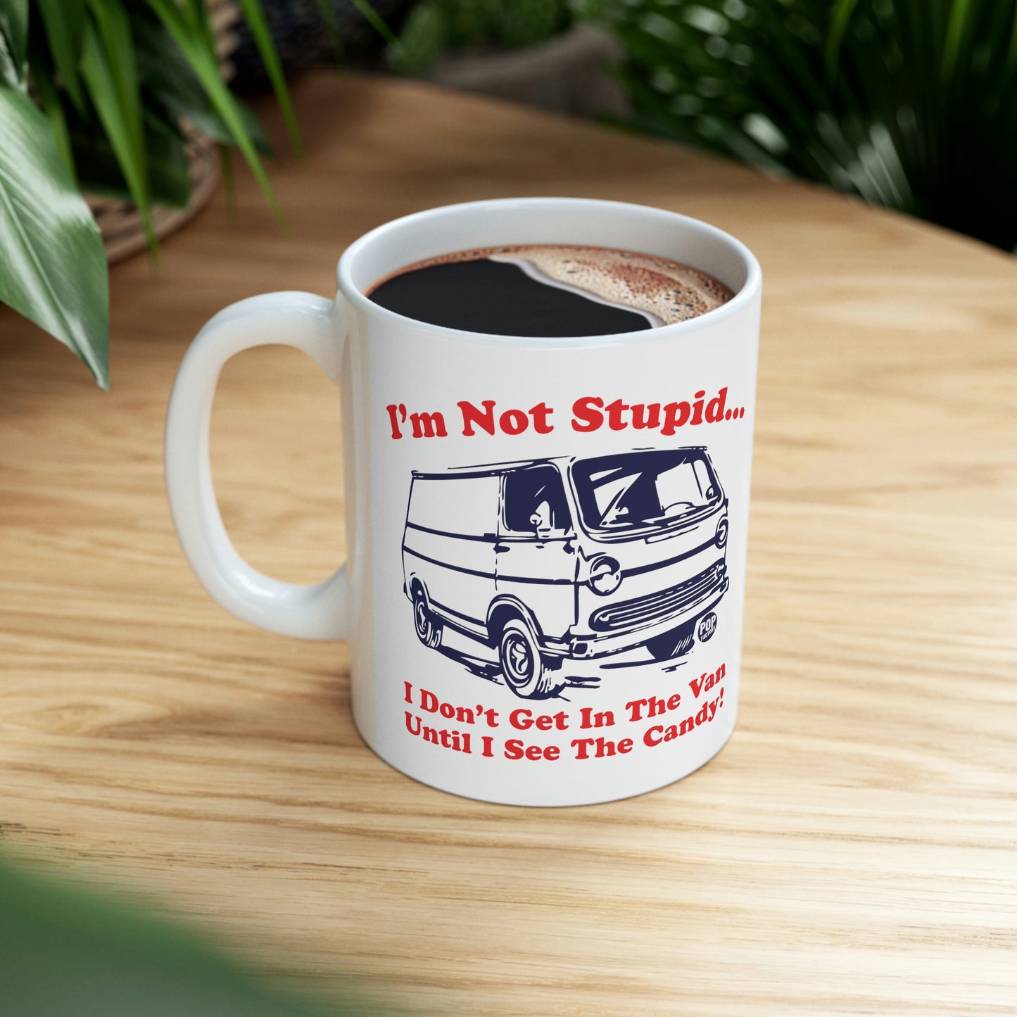 I'M NOT STUPID..I DON'T GET IN THE VAN UNTIL I SEE THE CANDY! COFFEE MUG