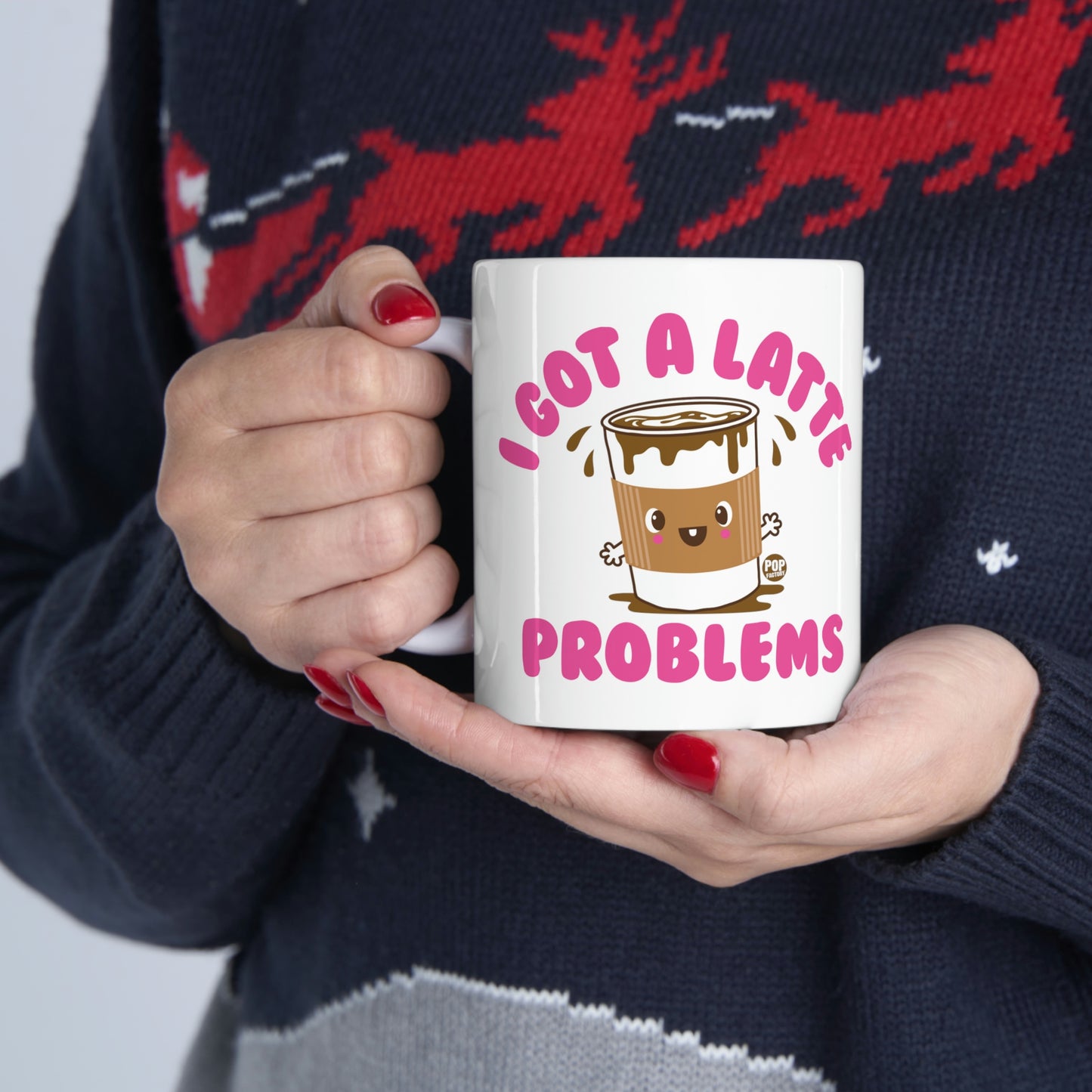 I GOT A LATTE PROBLEMS COFFEE MUG