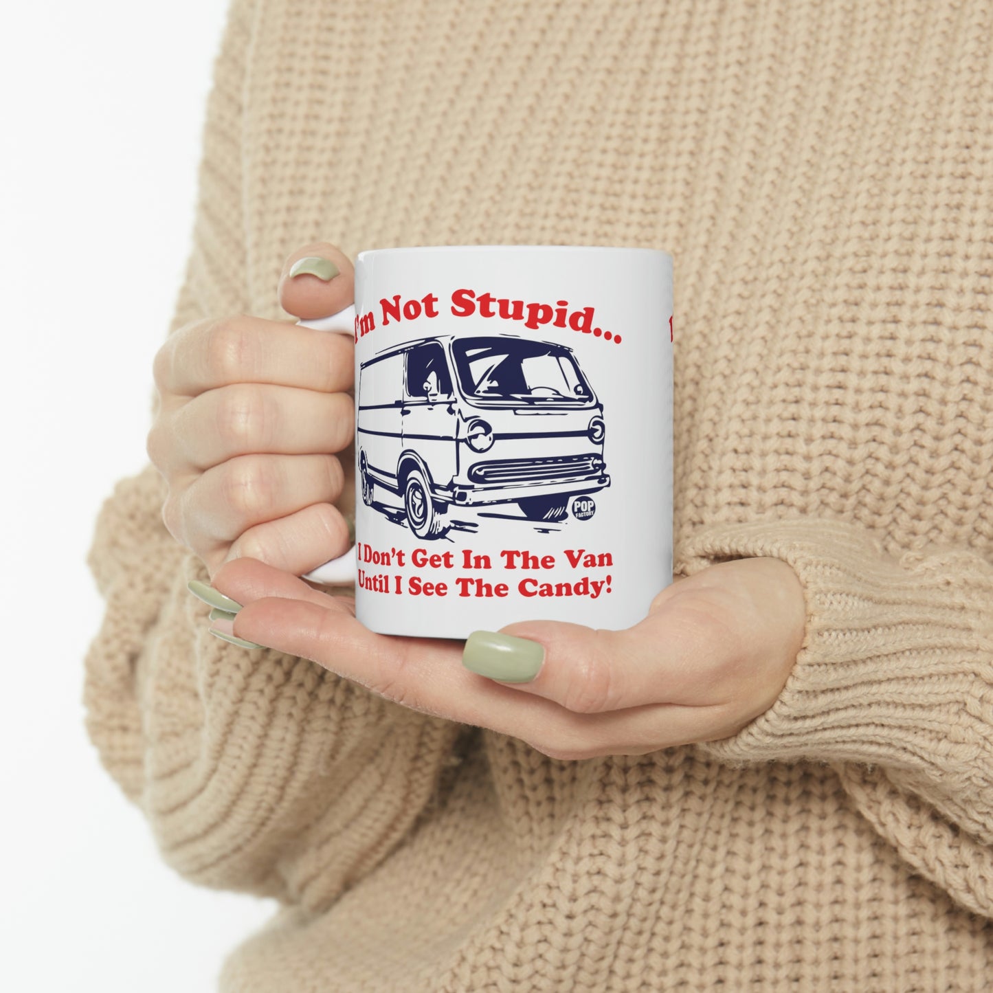 I'M NOT STUPID..I DON'T GET IN THE VAN UNTIL I SEE THE CANDY! COFFEE MUG