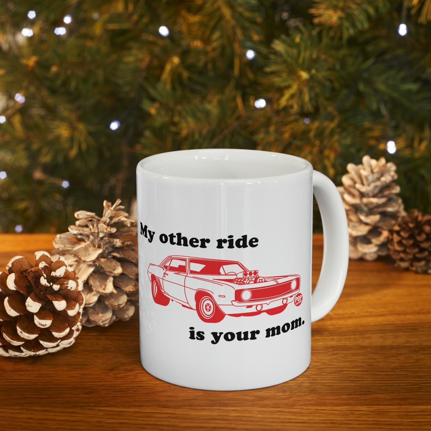 MY OTHER RIDE IS YOUR MOM COFFEE MUG