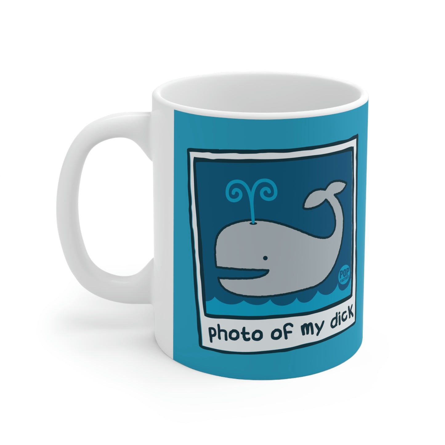 PHOTO OF MY DICK COFFEE MUG