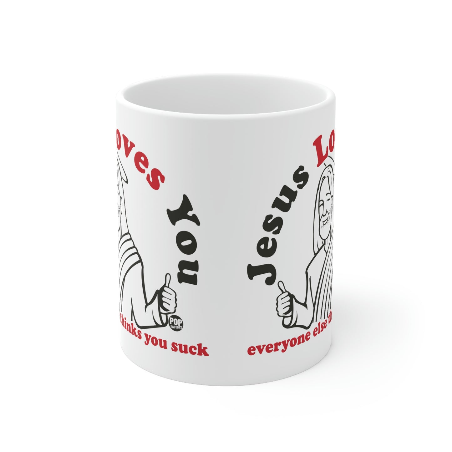 JESUS LOVES YOU EVERYONE ELSE THINKS YOU SUCK COFFEE MUG