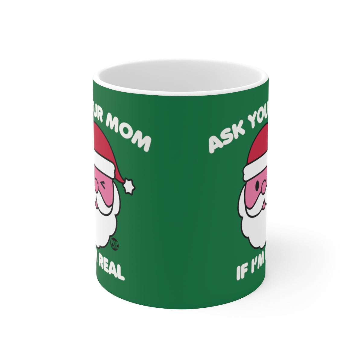 ASK YOUR MOM IF I'M REAL COFFEE MUG