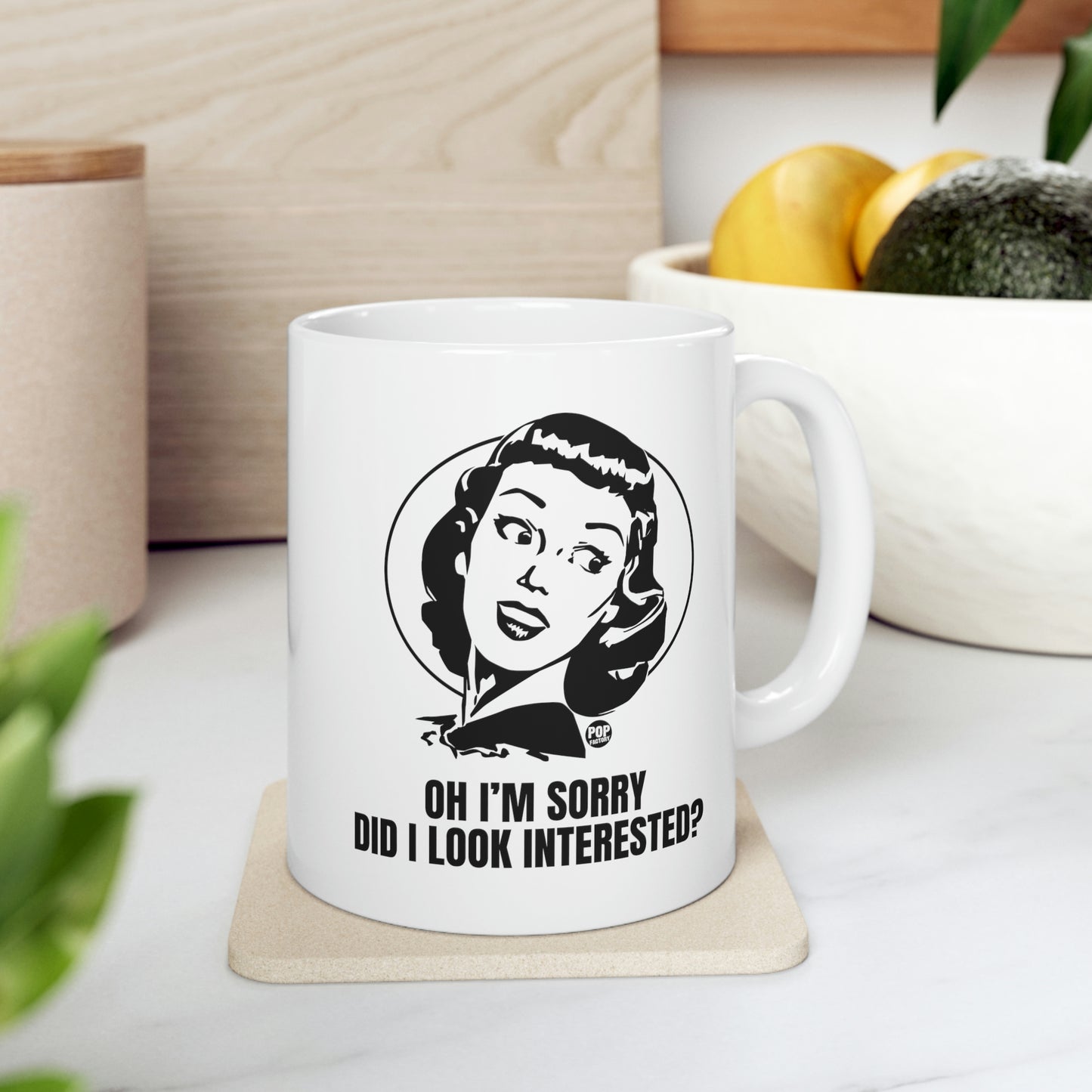 OH I'M SORRY, DID I LOOK INTERESTED? COFFEE MUG