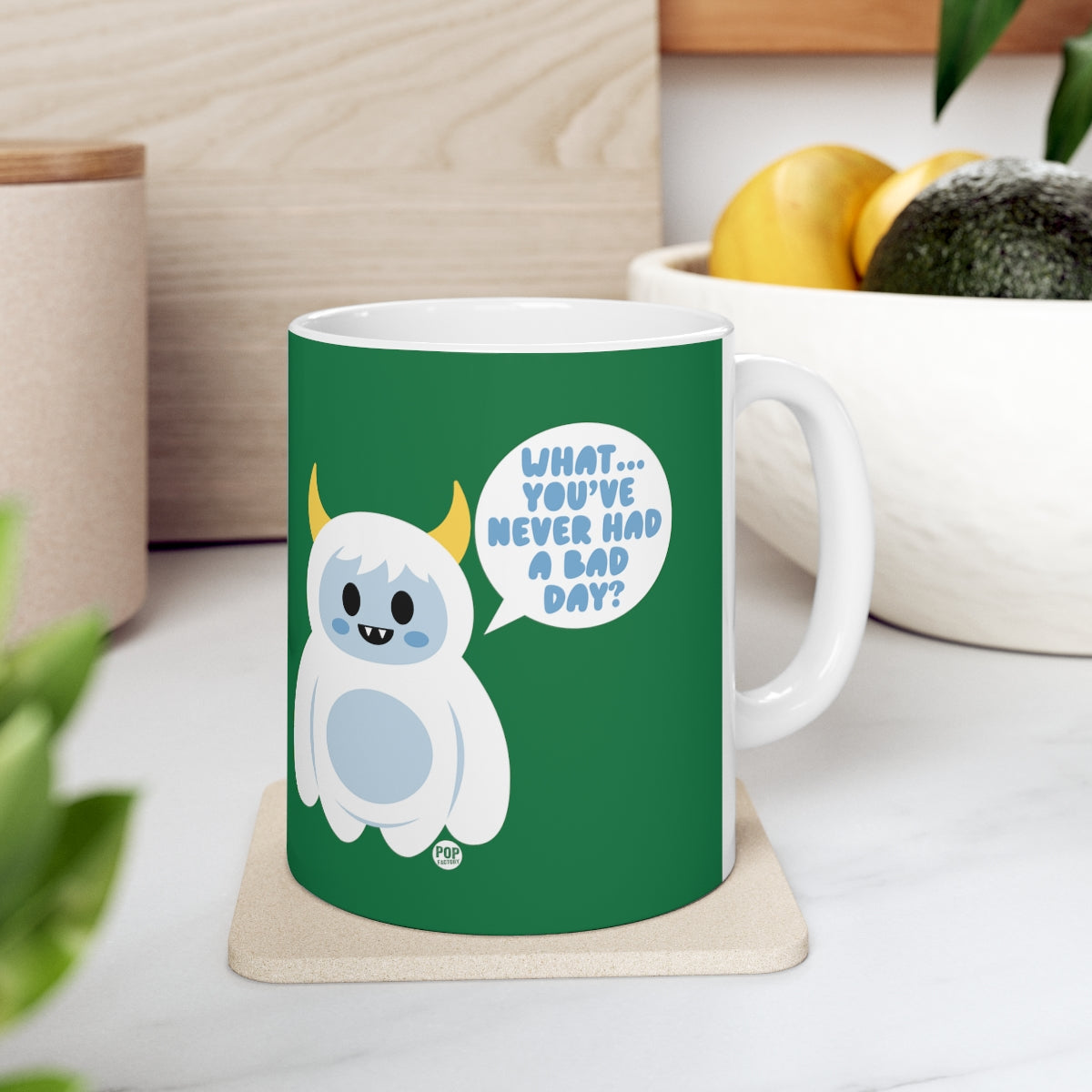 WHAT YOU'VE NEVER HAD A BAD DAY! COFFEE MUG