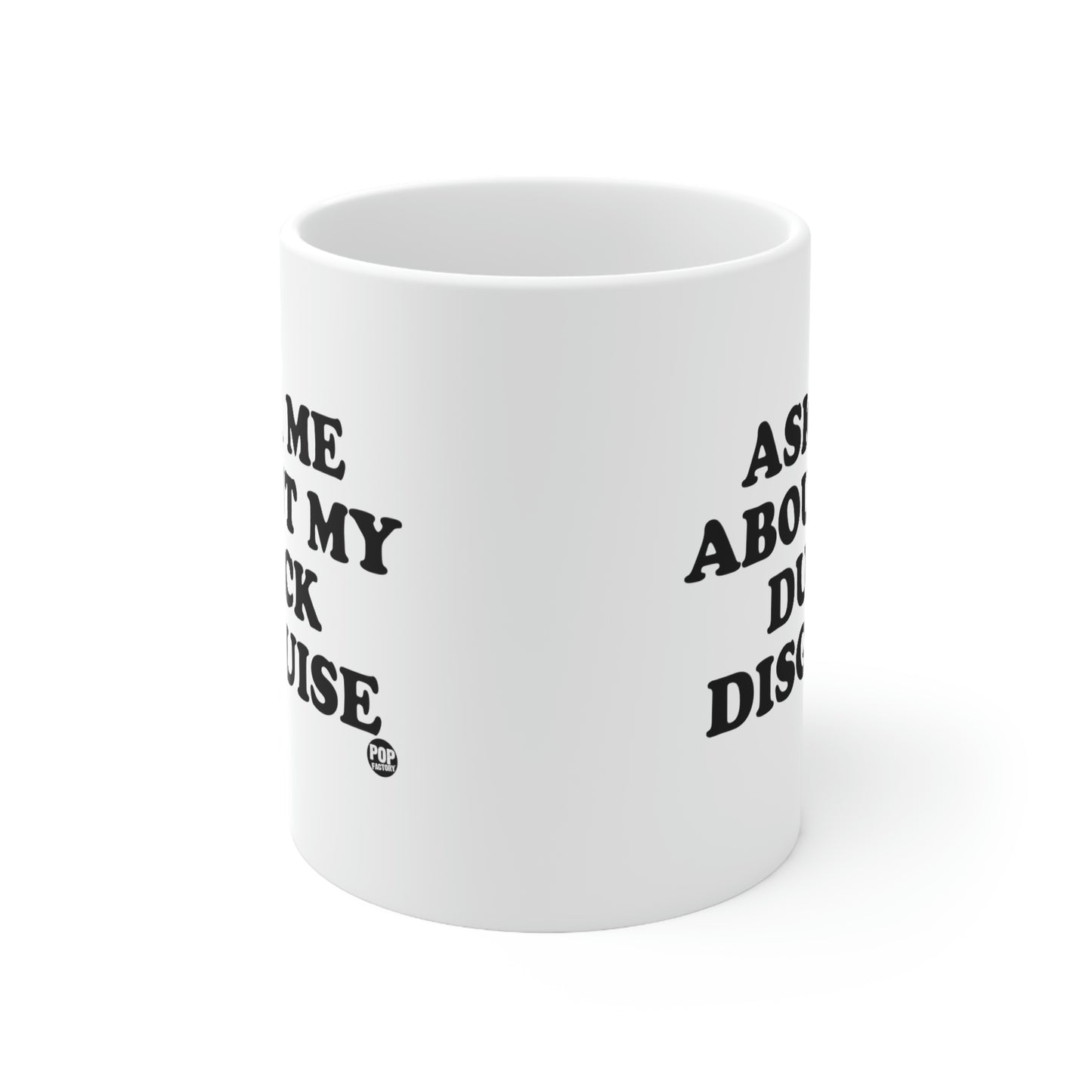 ASK ME ABOUT MY DUCK DISGUISE COFFEE MUG