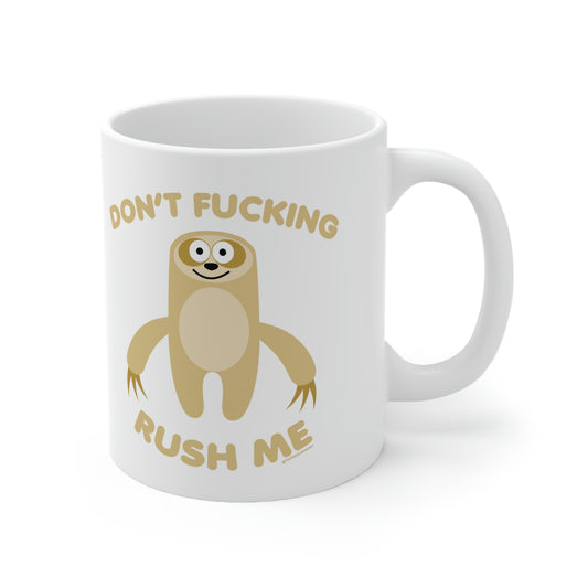 DON'T FUCKING RUSH ME SLOTH COFFEE MUG\