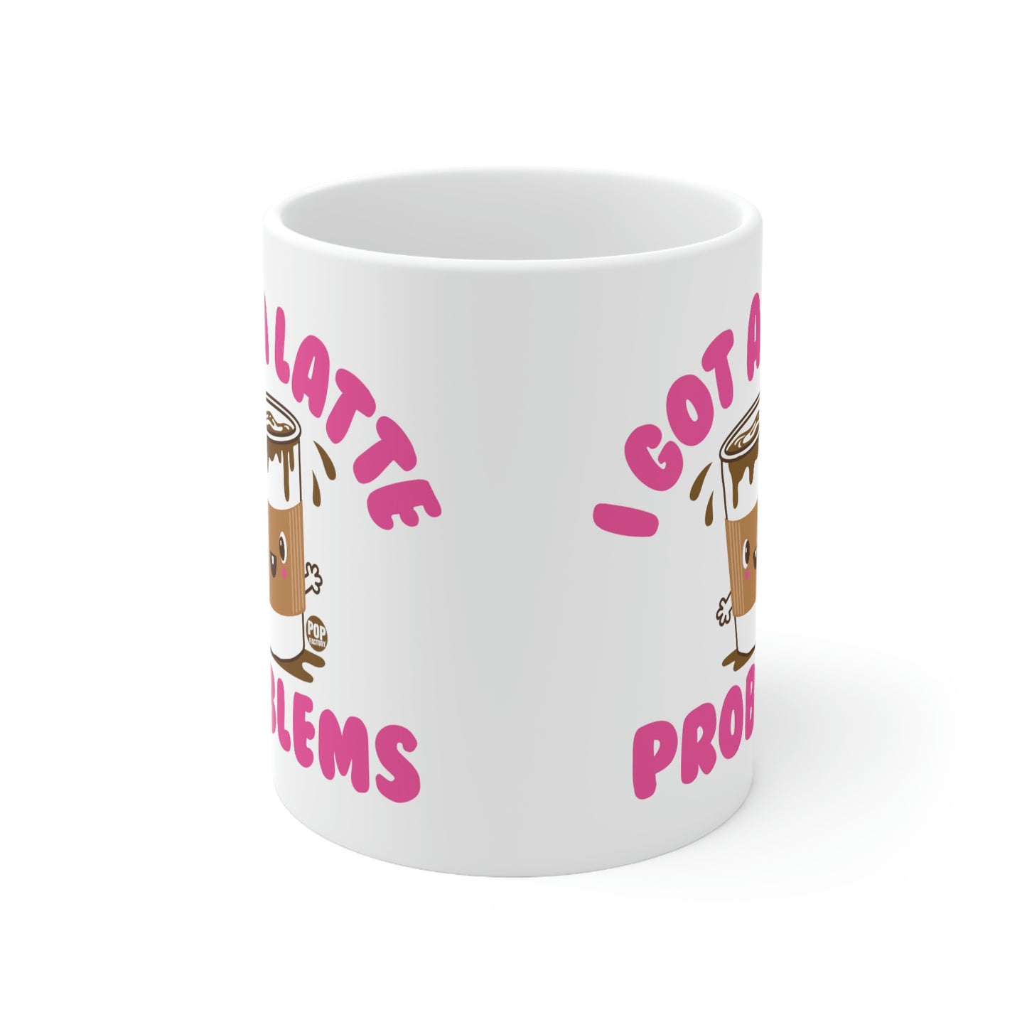 I GOT A LATTE PROBLEMS COFFEE MUG