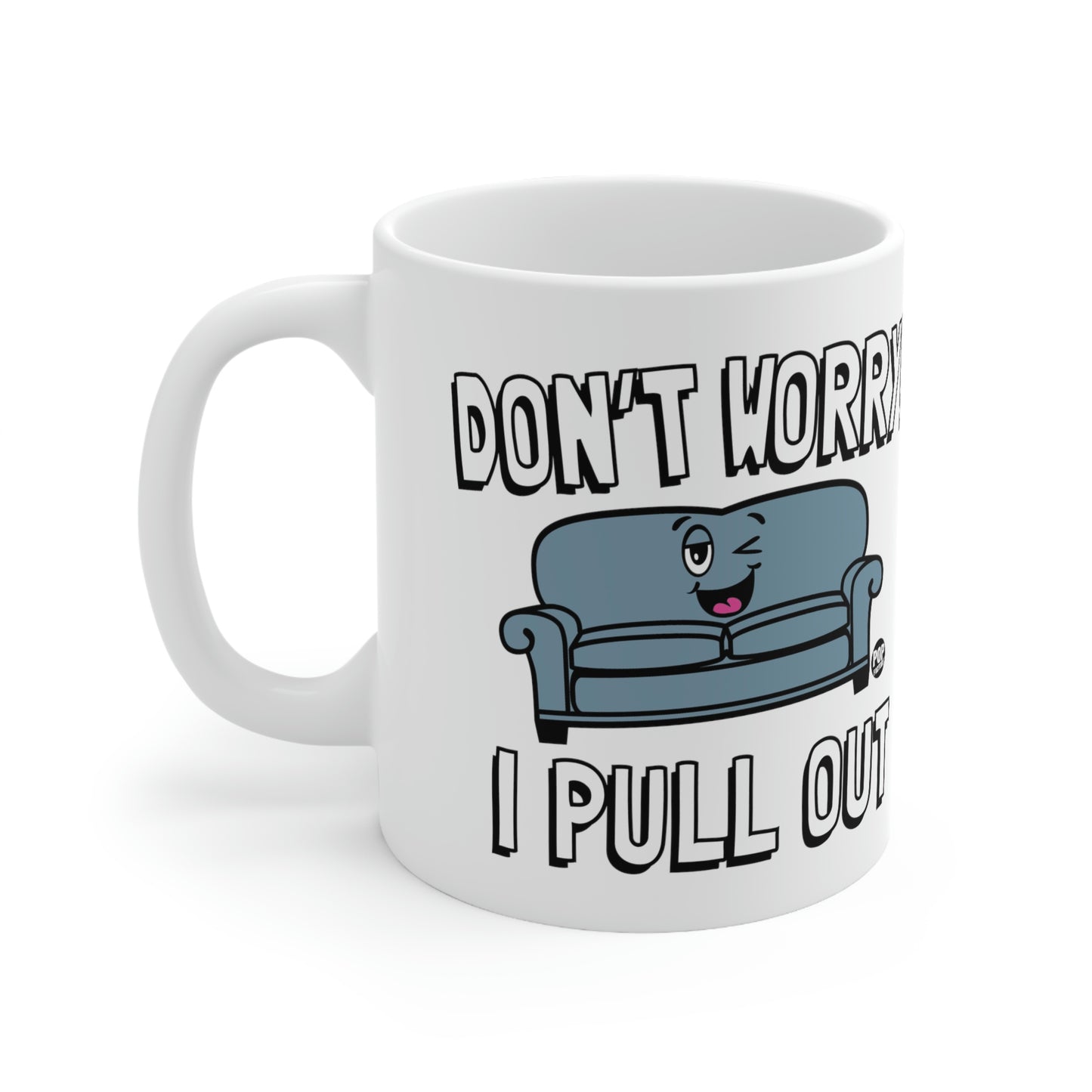 DON'T WORRY!  I PULL OUT COUCH  COFFEE MUG