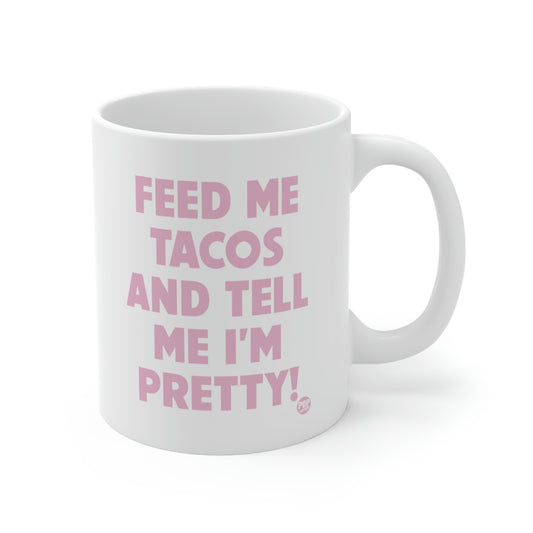 FEED ME TACOS TELL ME I'M PRETTY COFFEE MUG