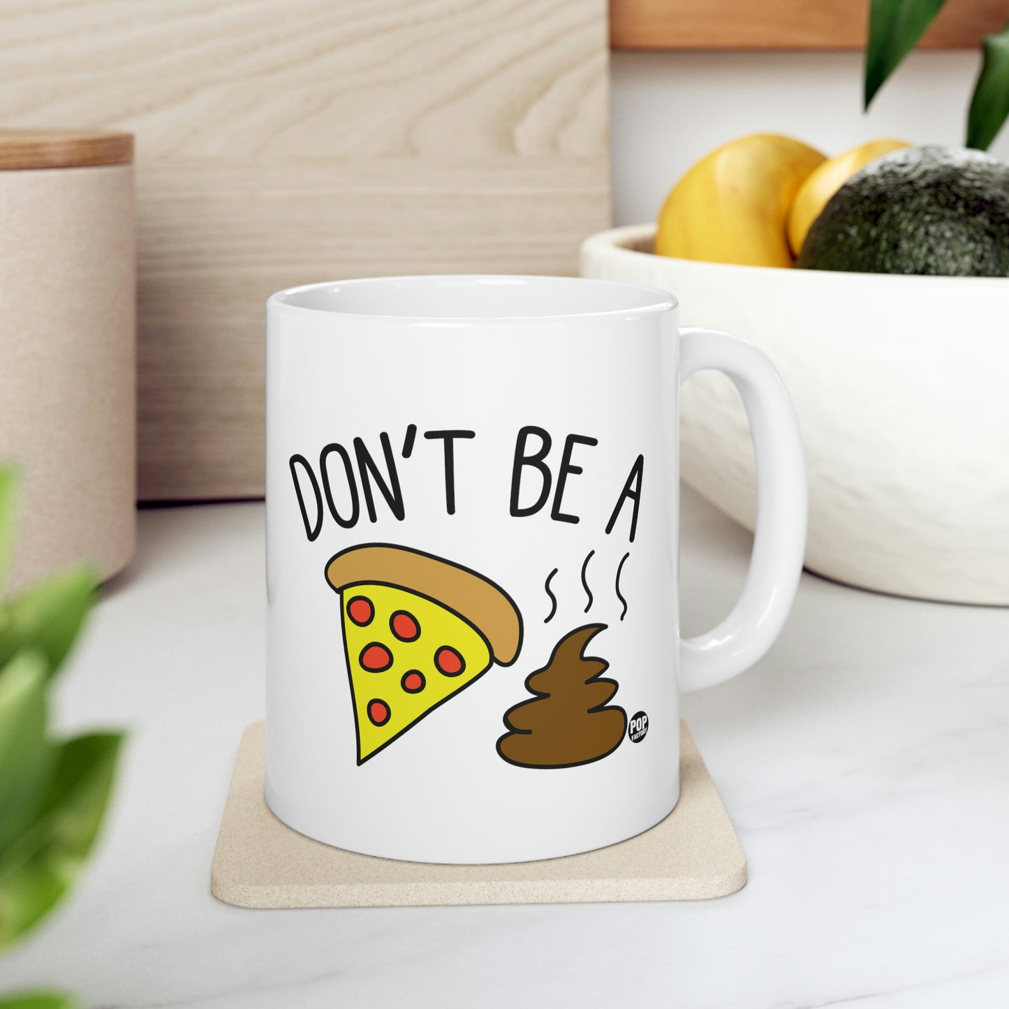 DON'T BE A PIZZA SHIT! COFFEE MUG