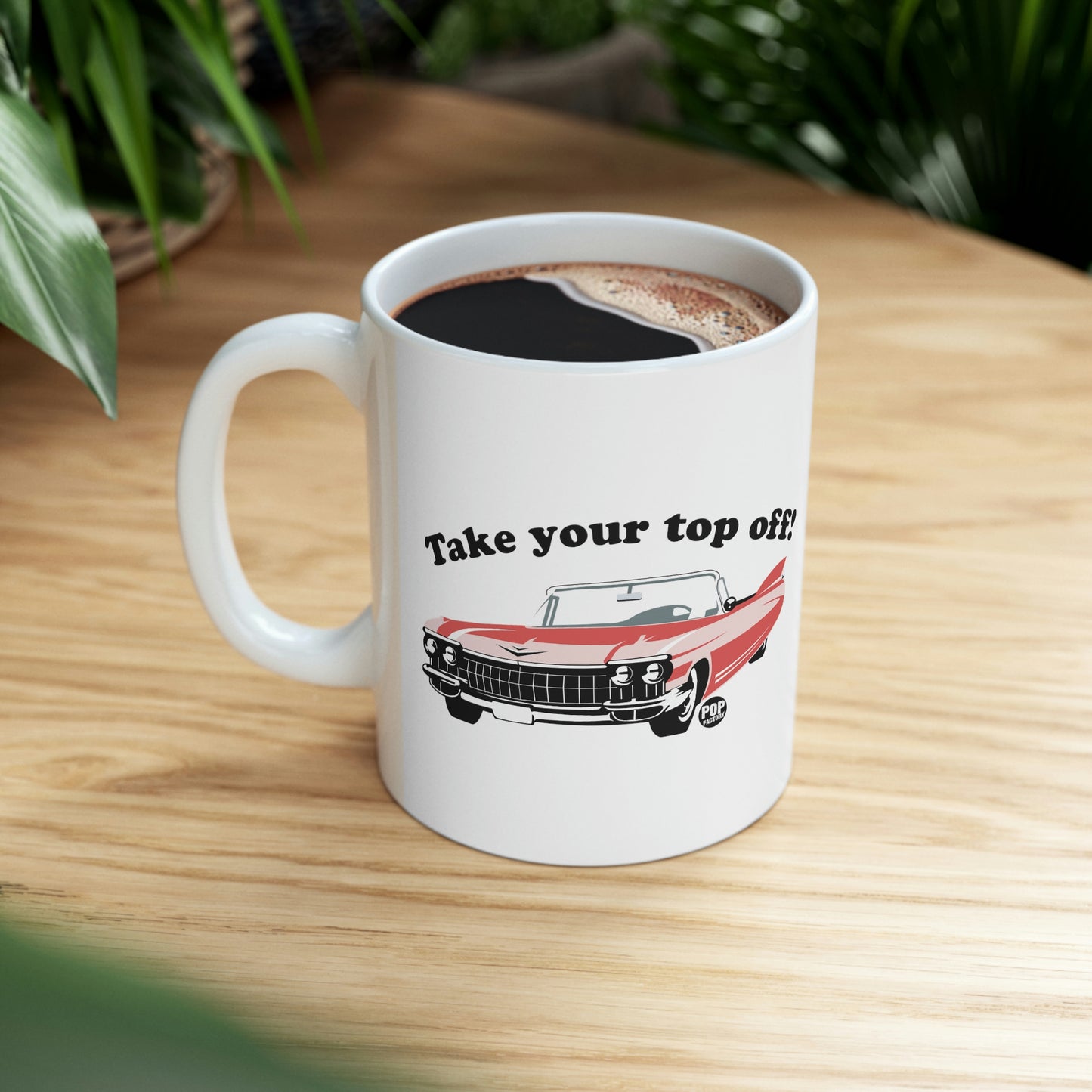 Take Your Top Off Car Mug