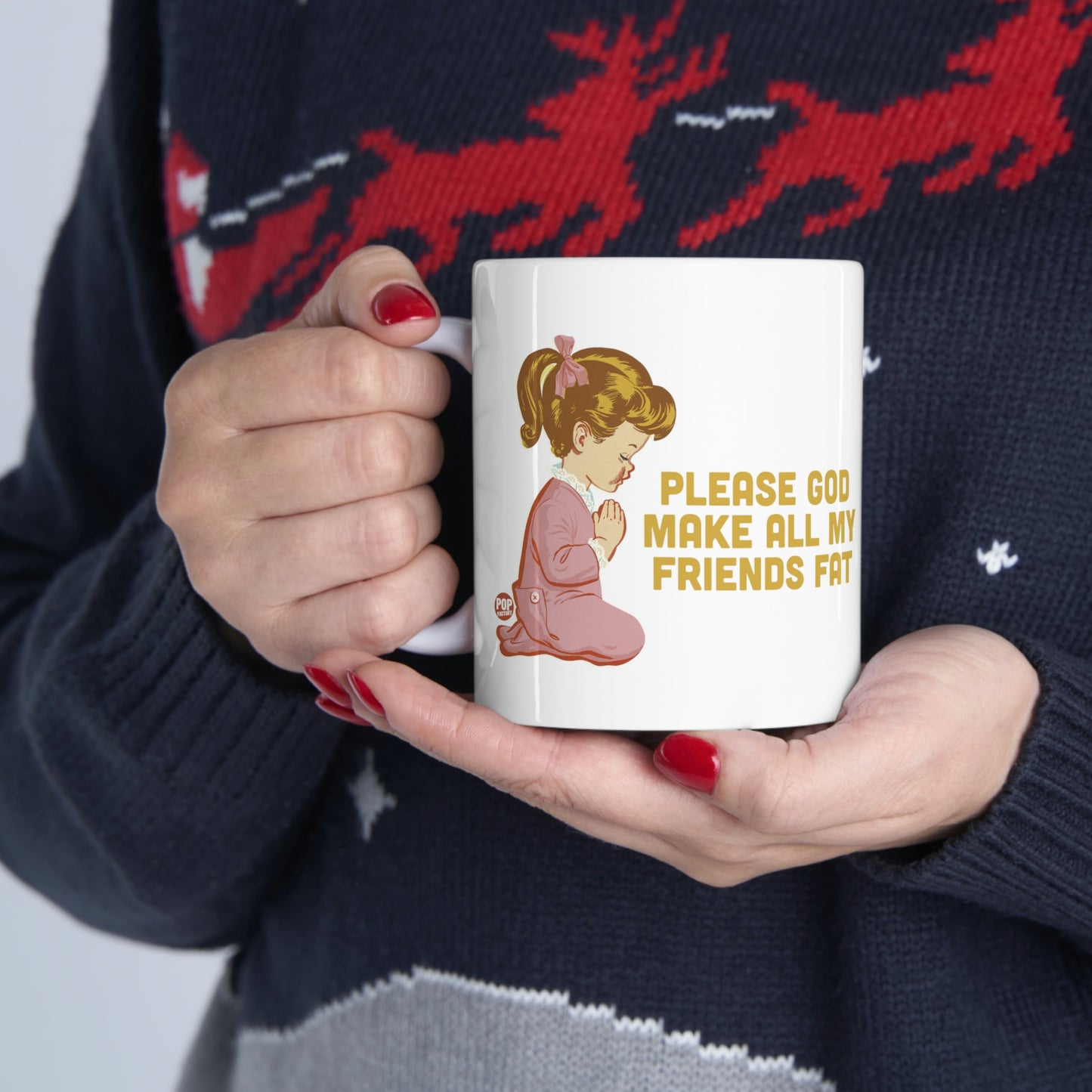 PLEASE GOD MAKE ALL M Y FRIENDS FAT COFFEE MUG