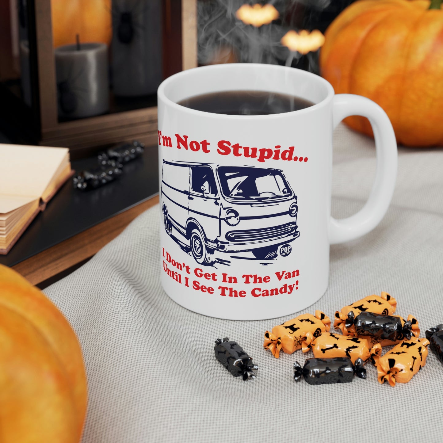 I'M NOT STUPID..I DON'T GET IN THE VAN UNTIL I SEE THE CANDY! COFFEE MUG