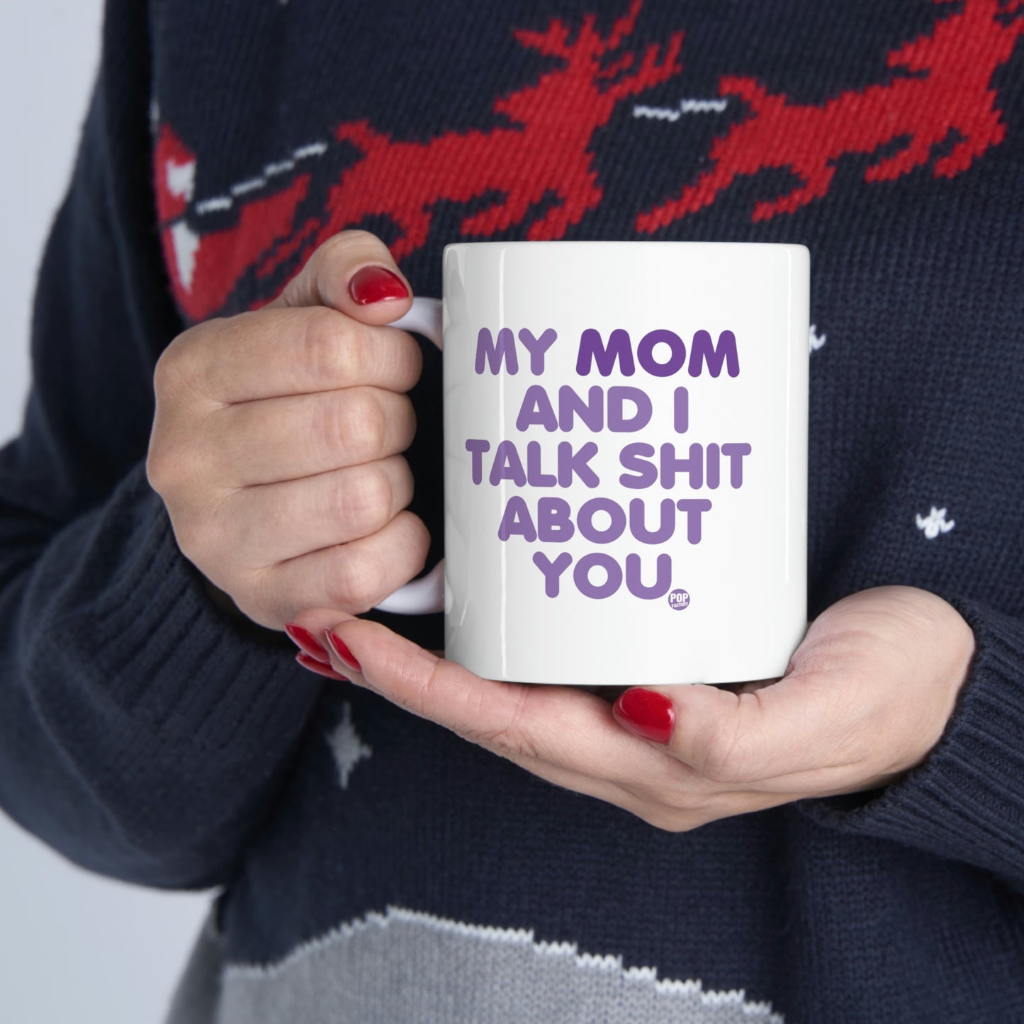 MY MOM AND I TALK SHIT AOBUT YOU COFFEE MUG