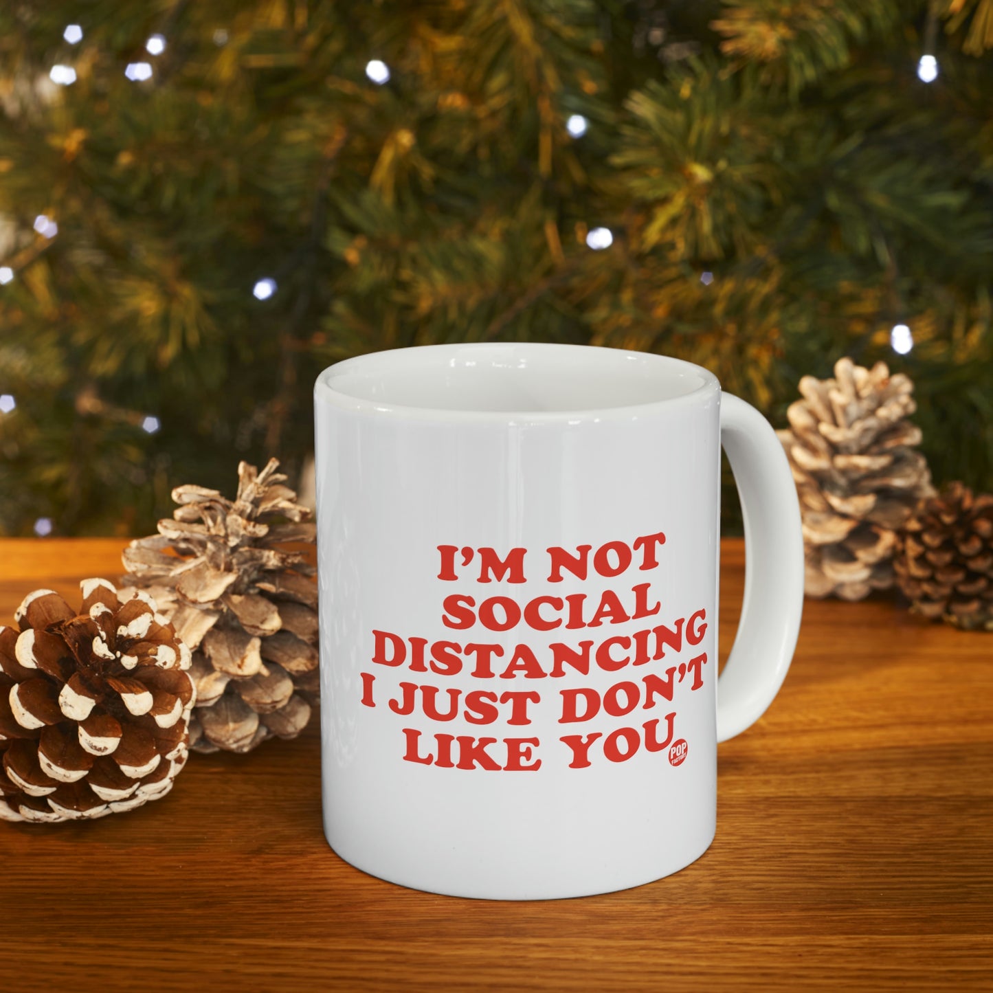 I'M NOT SOCIAL DISTANCING I JUST DON'T LIKE YOU COFFEE MUG