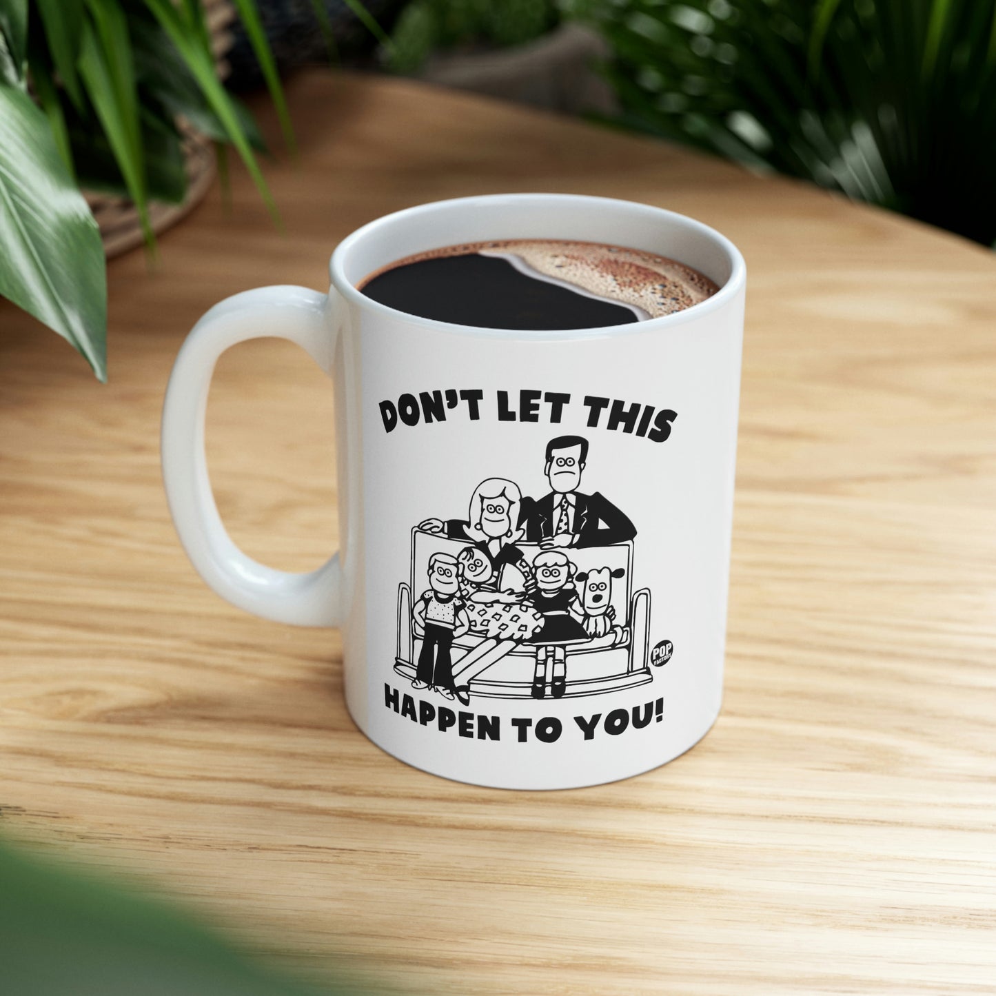 DON'T LET THIS HAPPEN TO YOUR FAMILY COFFEE MUG