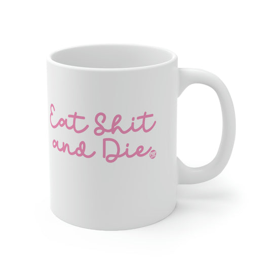 EAT SHIT AND DIES COFFEE MUG