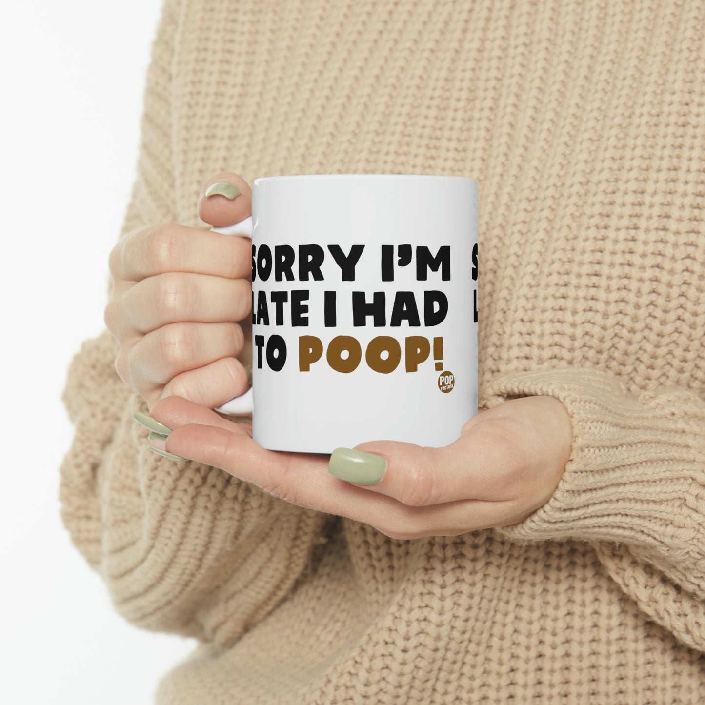 Sorry I'm Late Had To Poop Mug