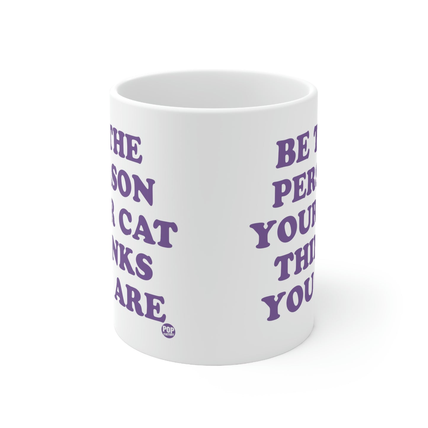 BE THE PERSON YOUR CAT THINKS YOU ARE COFFEE MUG