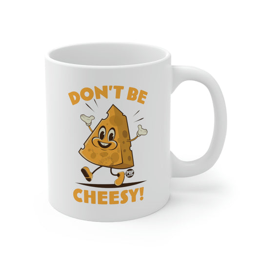 DON'T BE CHEESY CHEESE COFFEE MUG