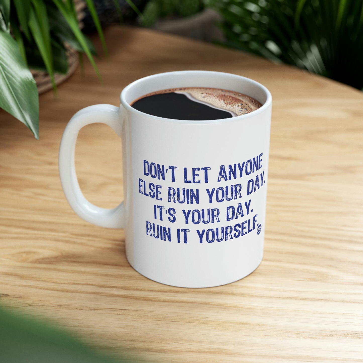 DON'T LET ANYONE RUIN YOUR DAY COFFEE MUG