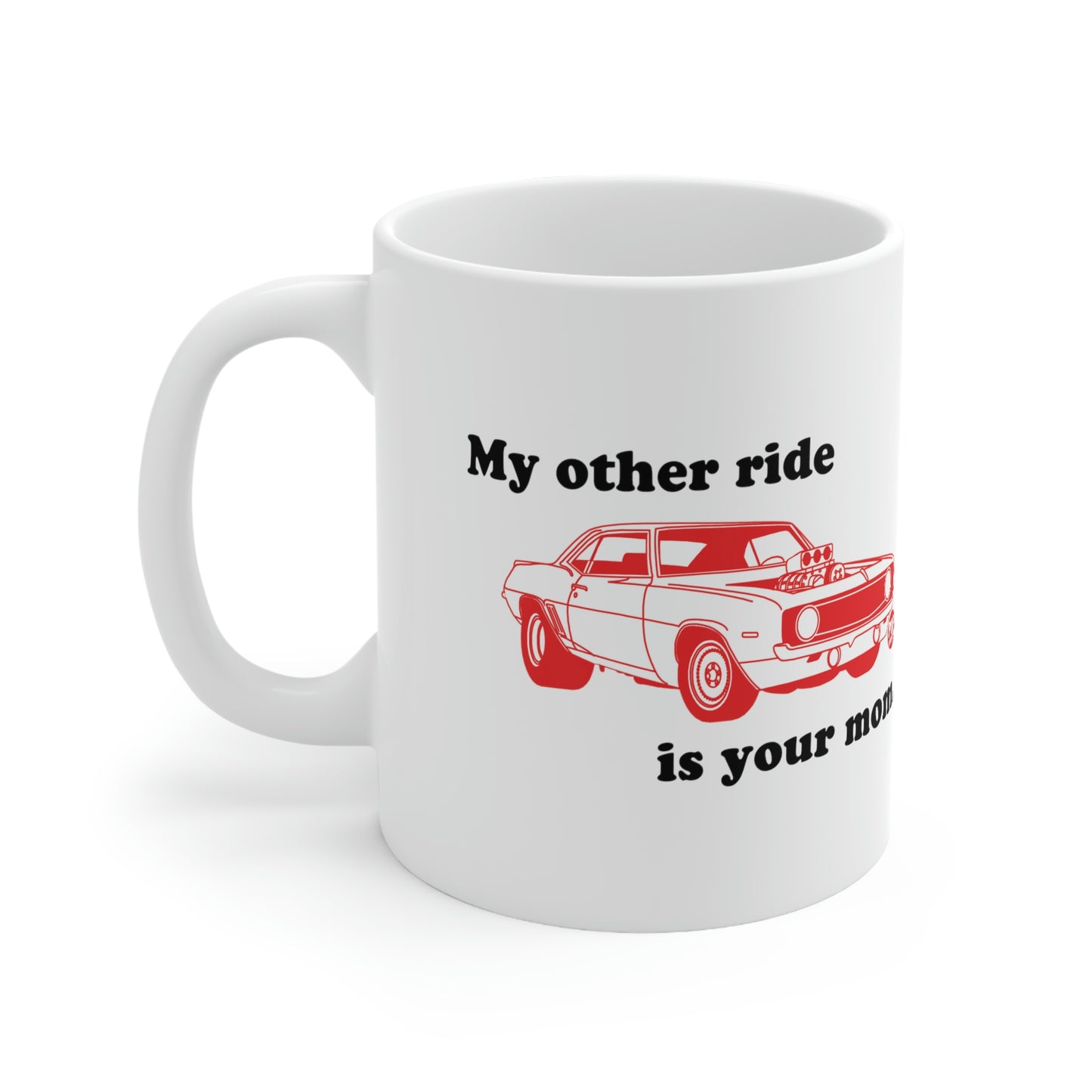 MY OTHER RIDE IS YOUR MOM COFFEE MUG