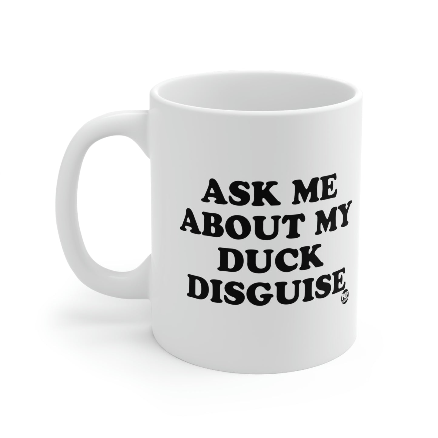 ASK ME ABOUT MY DUCK DISGUISE COFFEE MUG