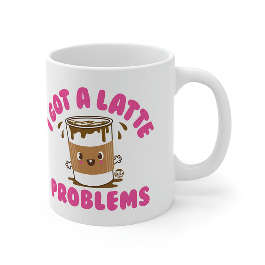 I GOT A LATTE PROBLEMS COFFEE MUG