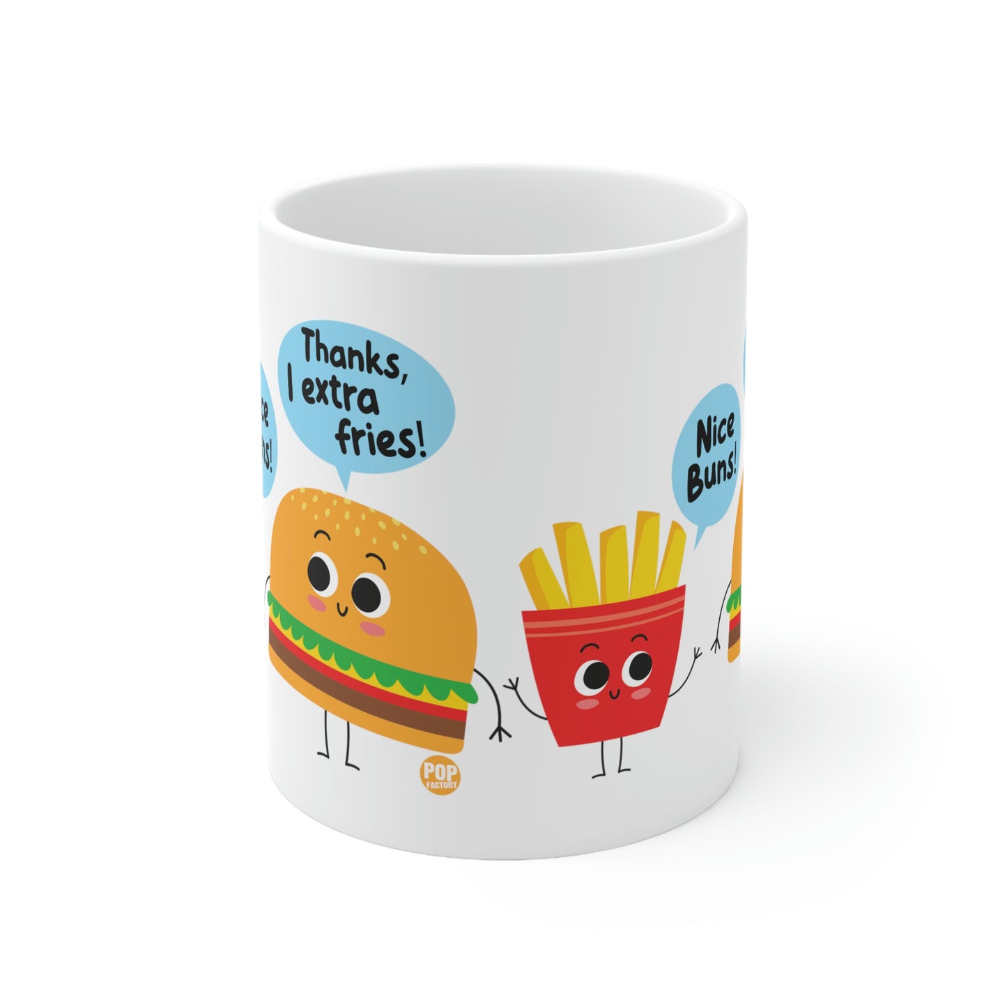 NICE BUNS! THANKS EXTRA FRIES! COFFEE MUG