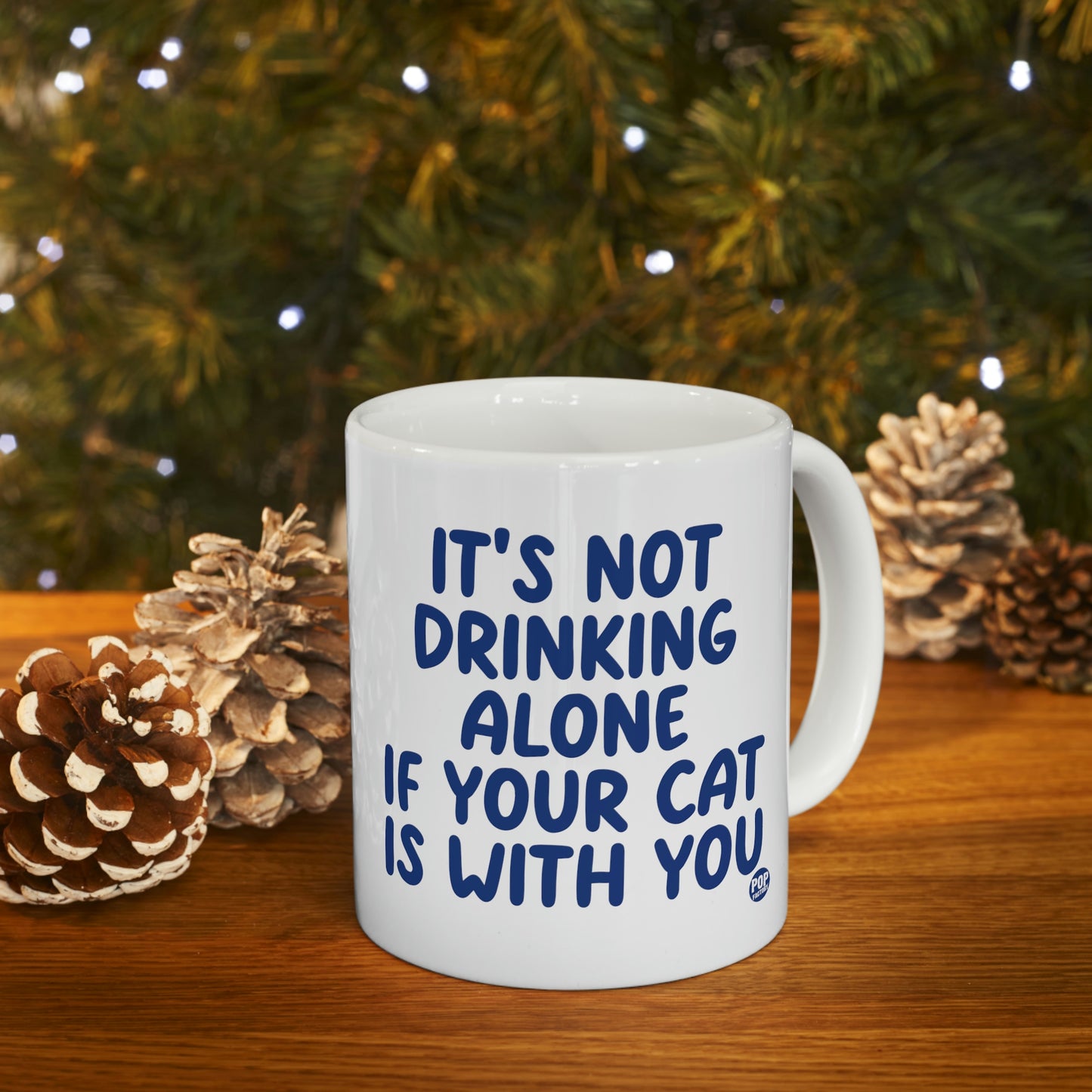 IT'S NOT DRINKING ALONE IF YOUR CAT IS WITH YOU COFFEE MUG