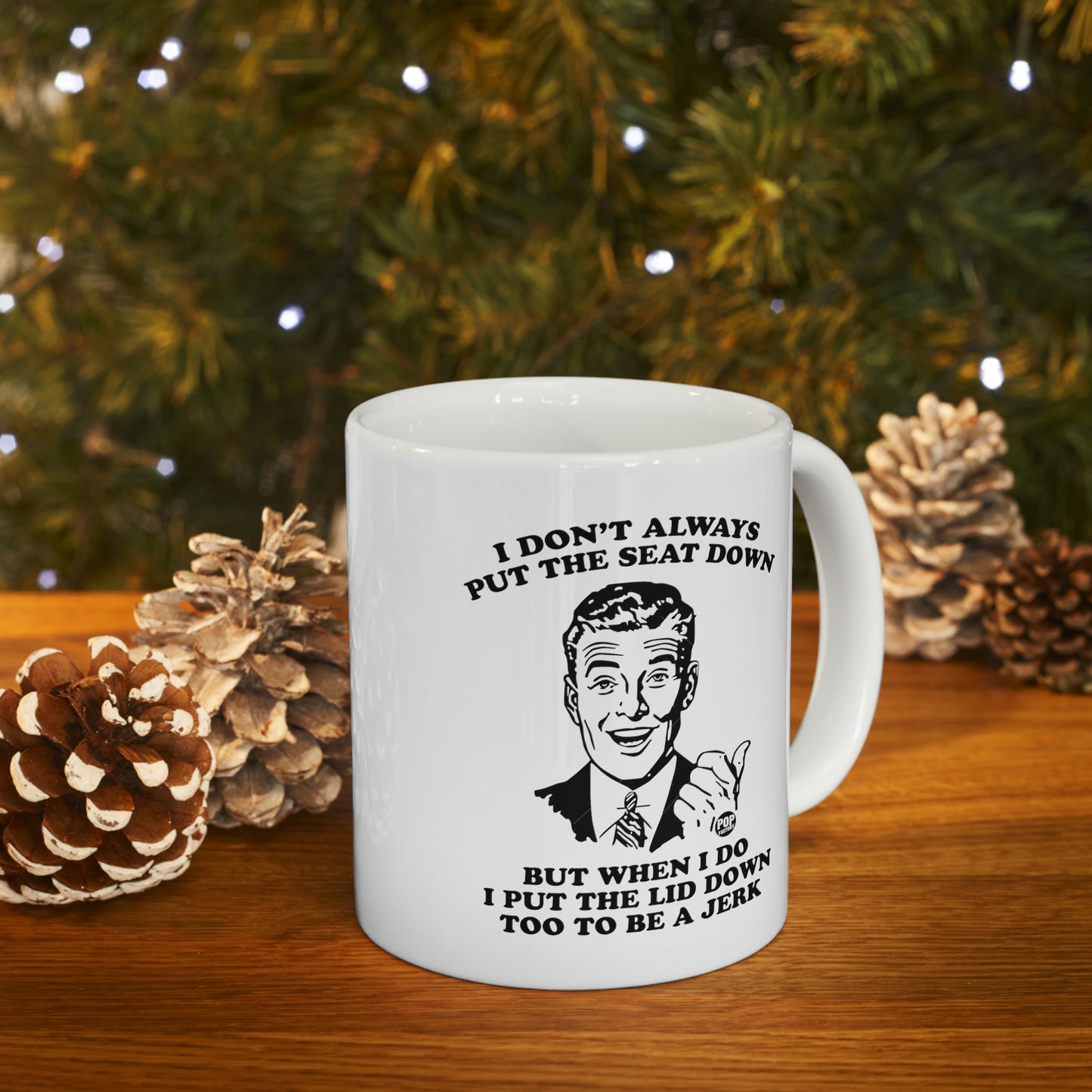 I DON'T ALWAYS PUT THE SEAT DOWN COFFEE MUG