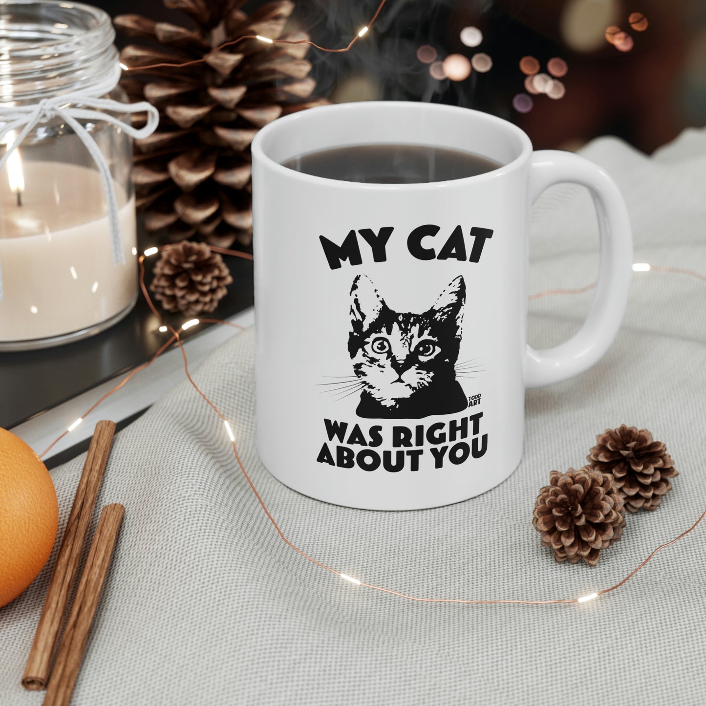 MY CAT WAS RIGHT ABOUT YOU COFFEE MUG