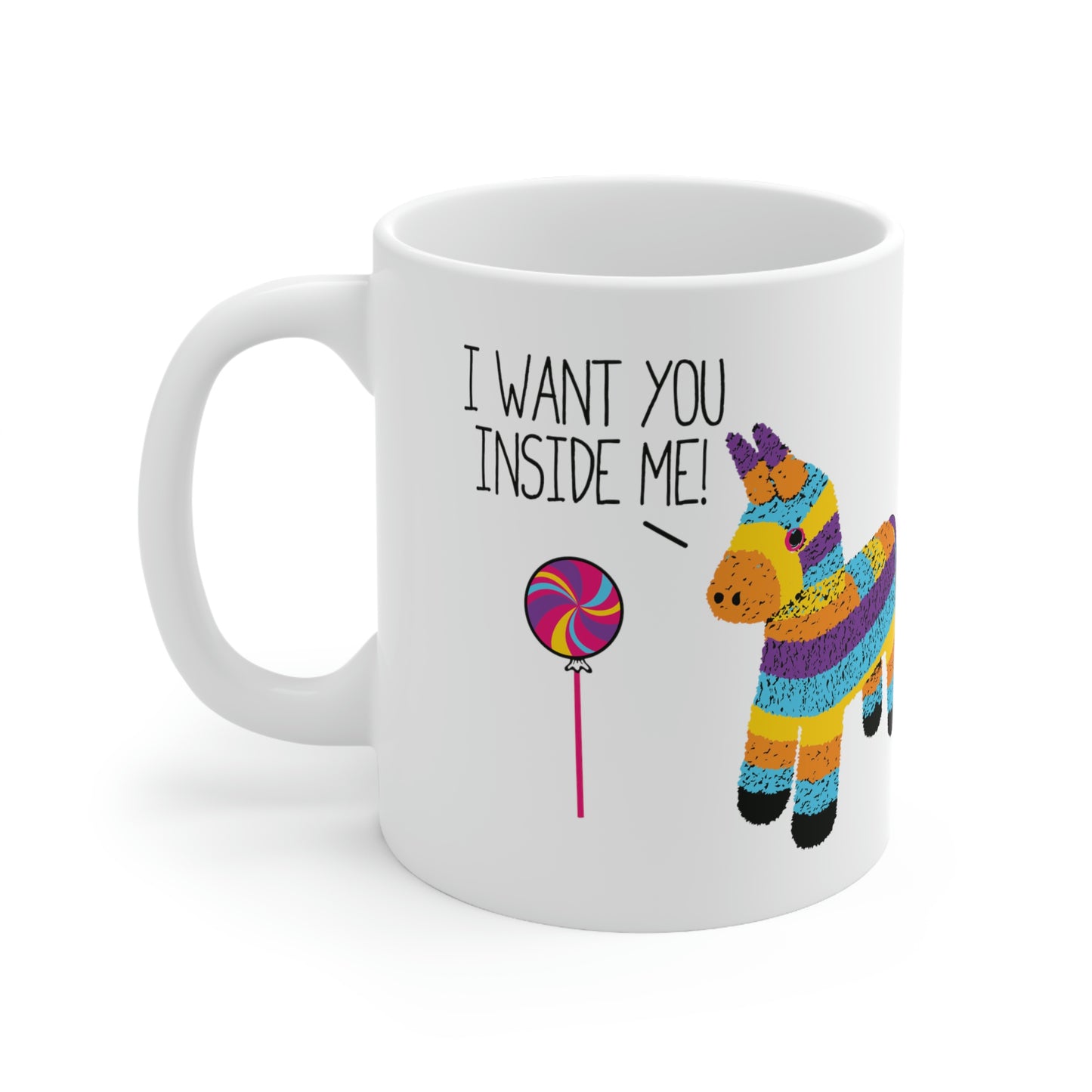 I WANT YOU INSIDE ME Pinata COFFEE MUG