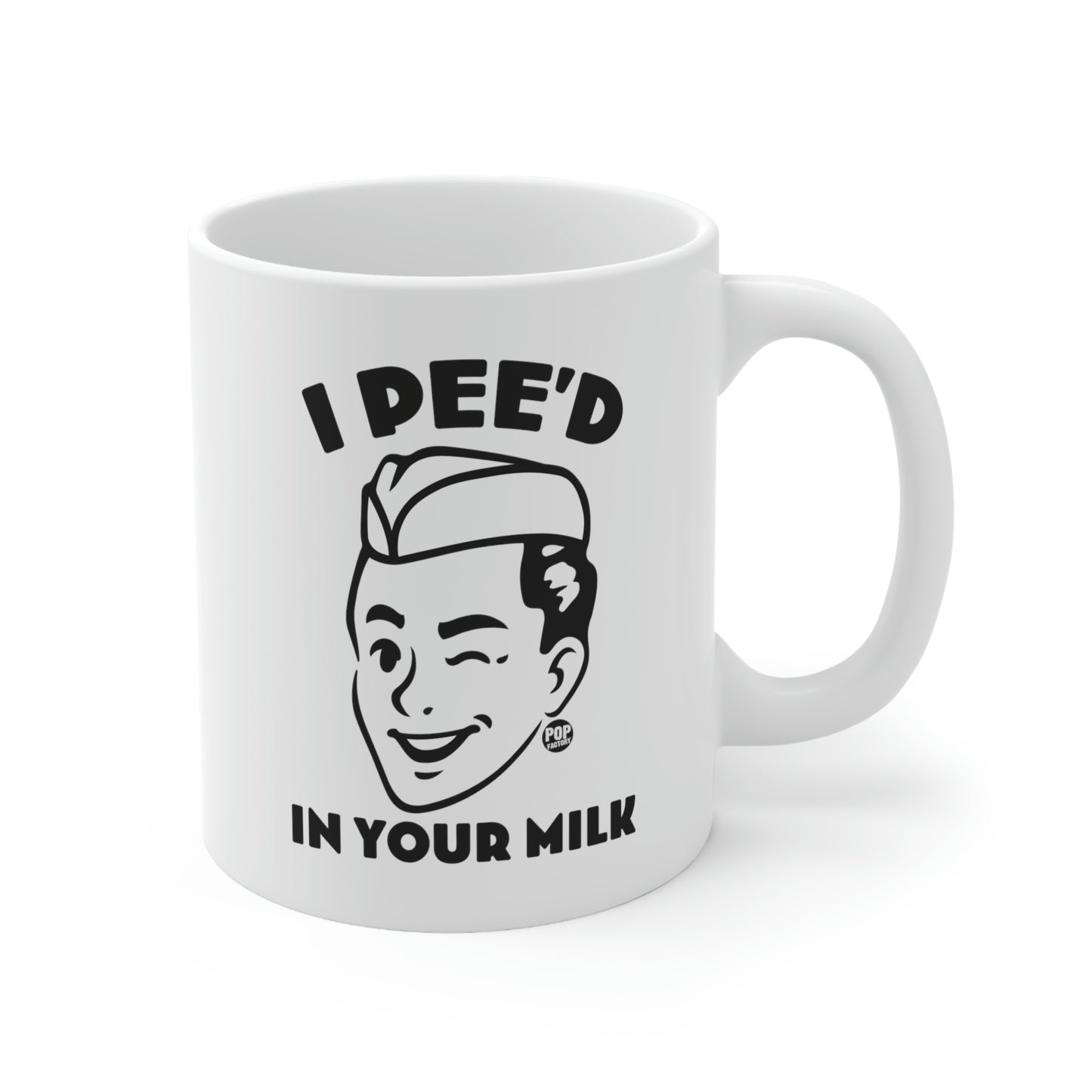 I PEE'D IN YOUR MILK COFFEE MUG