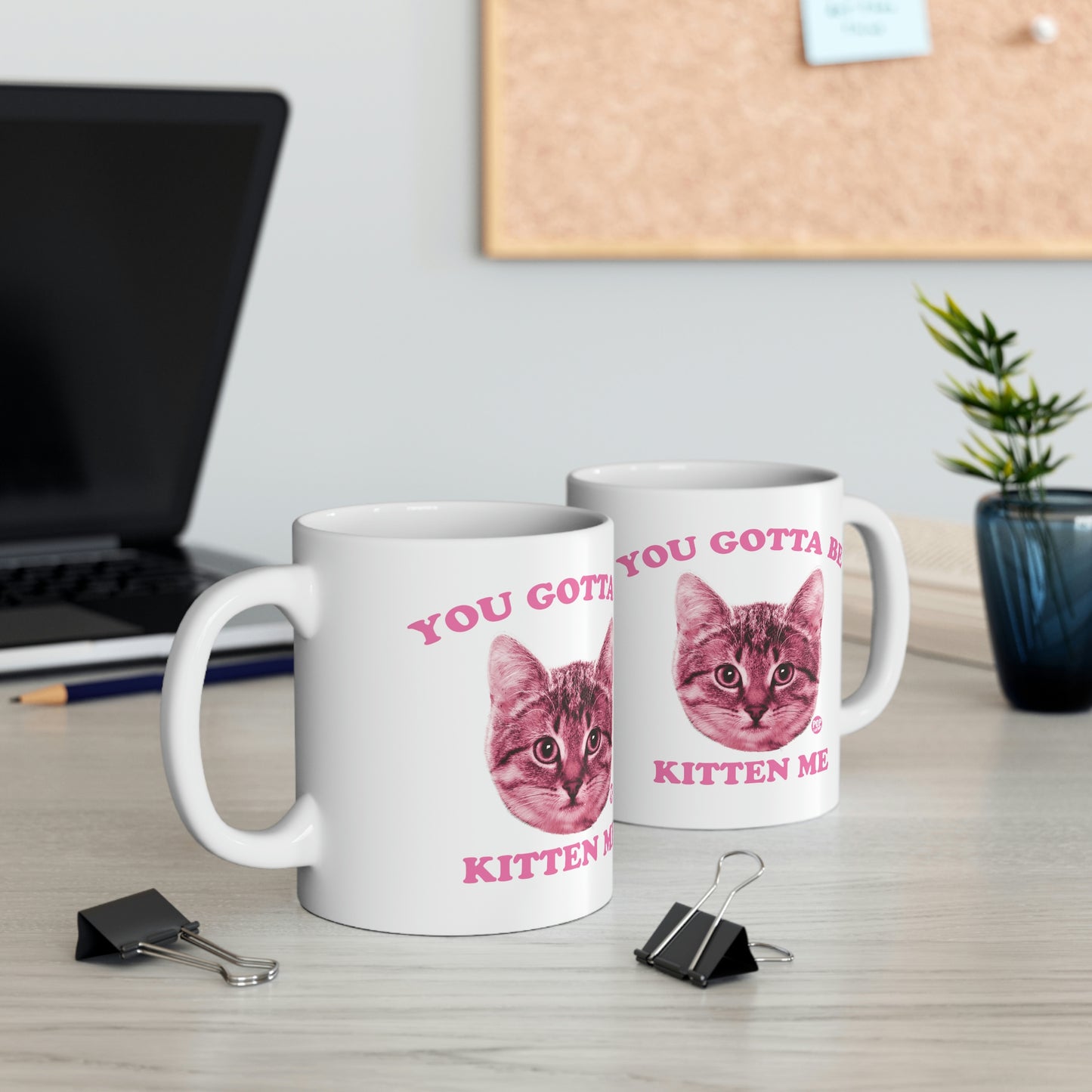 You Gotta Be Kitten Me Mug