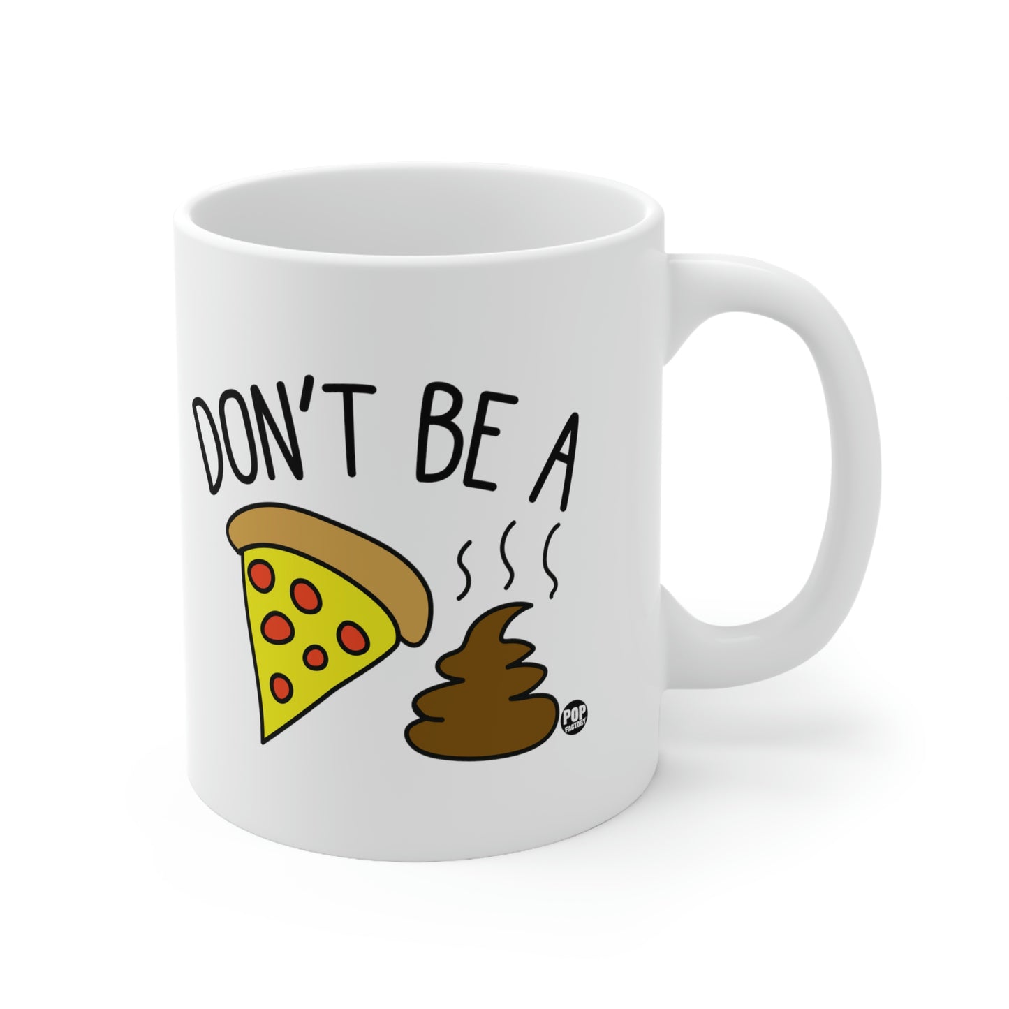 DON'T BE A PIZZA SHIT! COFFEE MUG