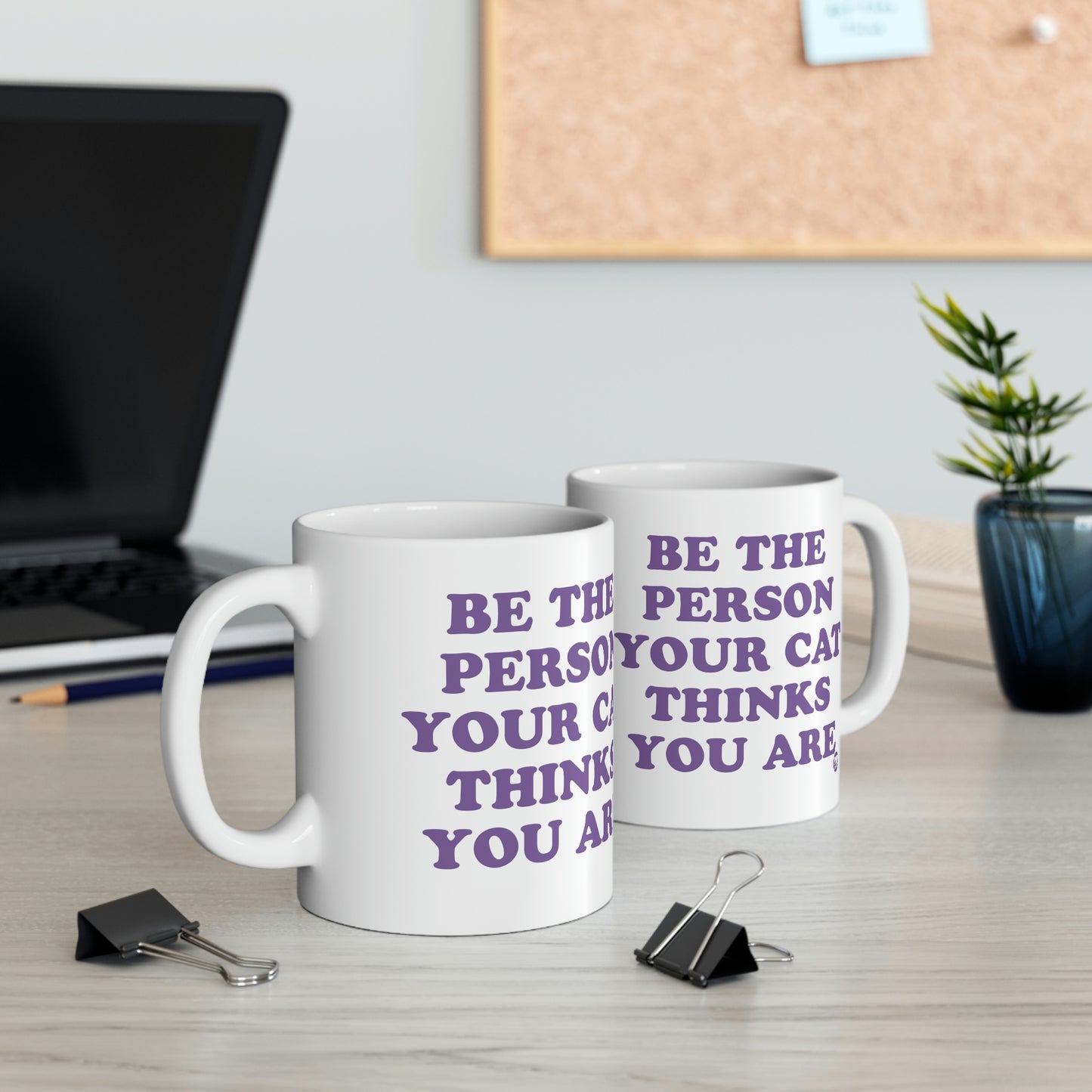 BE THE PERSON YOUR CAT THINKS YOU ARE COFFEE MUG