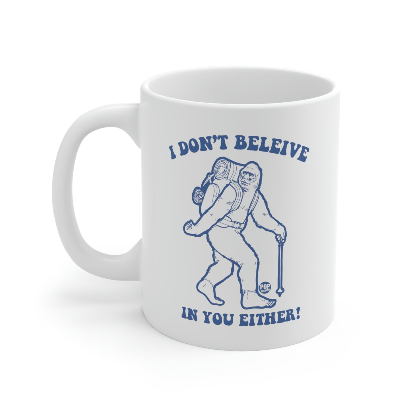 I DON'T BELIEVE IN YOU EITHER! BIGFOOT COFFEE MUG