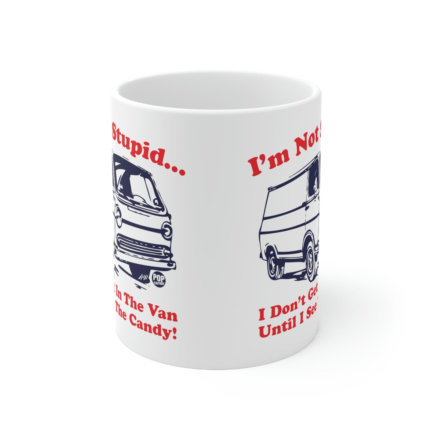 I'M NOT STUPID..I DON'T GET IN THE VAN UNTIL I SEE THE CANDY! COFFEE MUG